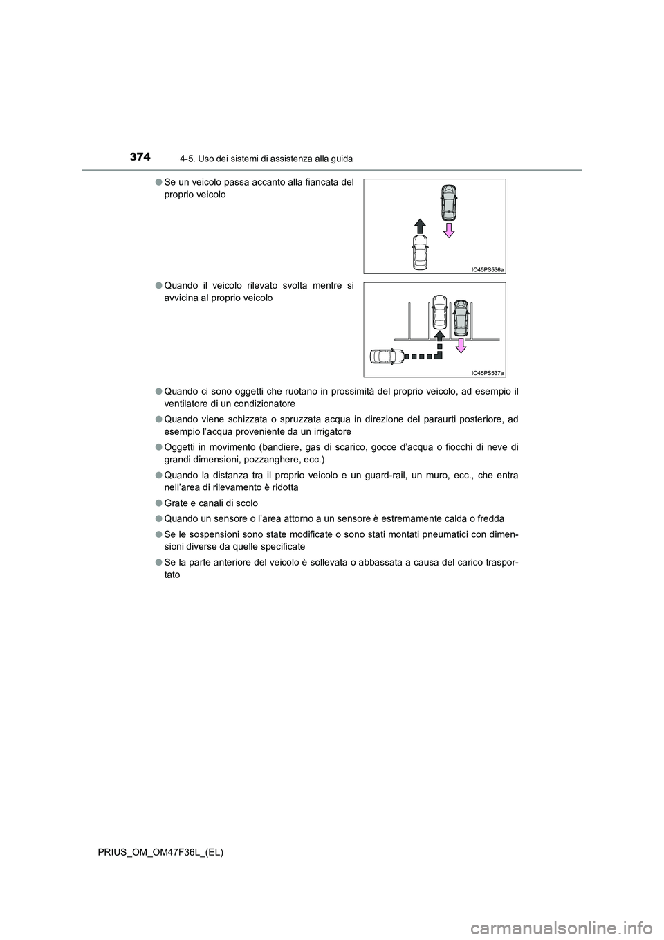 TOYOTA PRIUS 2023  Manuale duso (in Italian) 3744-5. Uso dei sistemi di assistenza alla guida
PRIUS_OM_OM47F36L_(EL) 
● Quando ci sono oggetti che ruotano in prossimità del proprio veicolo, ad esempio il 
ventilatore di un condizionatore 
●