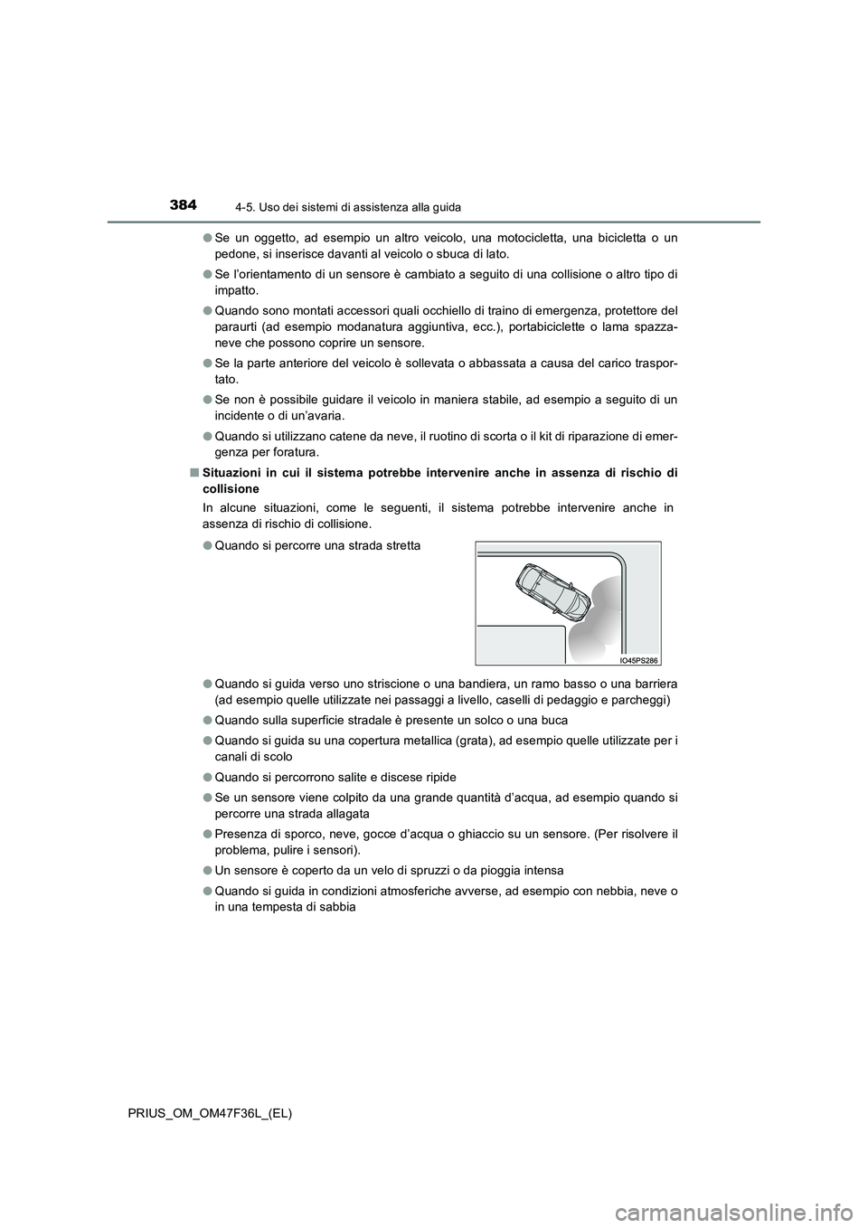 TOYOTA PRIUS 2023  Manuale duso (in Italian) 3844-5. Uso dei sistemi di assistenza alla guida
PRIUS_OM_OM47F36L_(EL) 
● Se un oggetto, ad esempio un altro veicolo, una motocicletta, una bicicletta o un 
pedone, si inserisce davanti al veicolo 