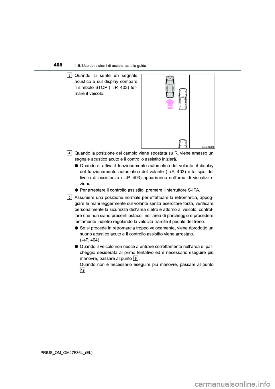 TOYOTA PRIUS 2023 Manuale duso (in Italian) 4084-5. Uso dei sistemi di assistenza alla guida
PRIUS_OM_OM47F36L_(EL)
Quando si sente un segnale
acustico e sul display compare
il simbolo STOP ( P. 403) fer-
mare il veicolo.
Quando la posiz TOYOTA PRIUS 2023 Manuale duso (in Italian) 4084-5. Uso dei sistemi di assistenza alla guida
PRIUS_OM_OM47F36L_(EL)
Quando si sente un segnale
acustico e sul display compare
il simbolo STOP ( P. 403) fer-
mare il veicolo.
Quando la posiz