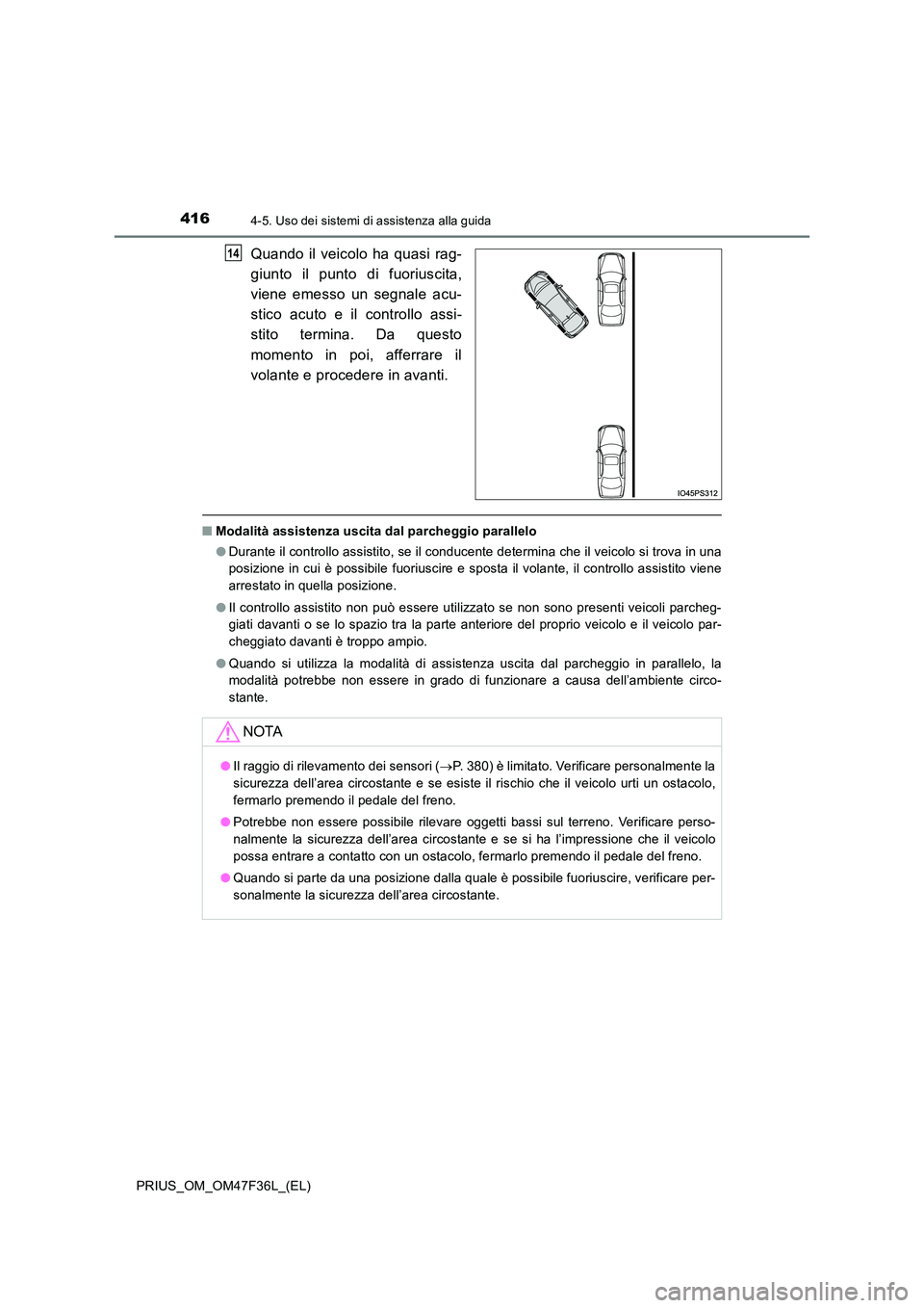 TOYOTA PRIUS 2023 Manuale duso (in Italian) 4164-5. Uso dei sistemi di assistenza alla guida
PRIUS_OM_OM47F36L_(EL)
Quando il veicolo ha quasi rag-
giunto il punto di fuoriuscita,
viene emesso un segnale acu-
stico acuto e il controllo assi- TOYOTA PRIUS 2023 Manuale duso (in Italian) 4164-5. Uso dei sistemi di assistenza alla guida
PRIUS_OM_OM47F36L_(EL)
Quando il veicolo ha quasi rag-
giunto il punto di fuoriuscita,
viene emesso un segnale acu-
stico acuto e il controllo assi-