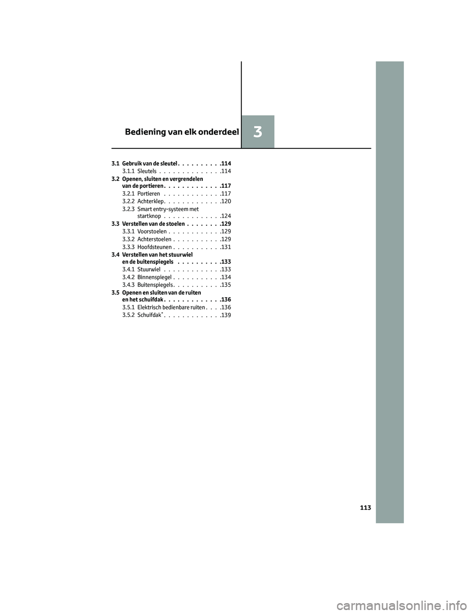 TOYOTA PRIUS 2023 Instructieboekje (in Dutch) 3.1 Gebruik van de sleutel..........114
3.1.1Sleutels..............114
3.2 Openen, sluiten en vergrendelen
van de portieren.............117
3.2.1Portieren .............117
3.2.2 Achterklep............ TOYOTA PRIUS 2023 Instructieboekje (in Dutch) 3.1 Gebruik van de sleutel..........114
3.1.1Sleutels..............114
3.2 Openen, sluiten en vergrendelen
van de portieren.............117
3.2.1Portieren .............117
3.2.2 Achterklep............