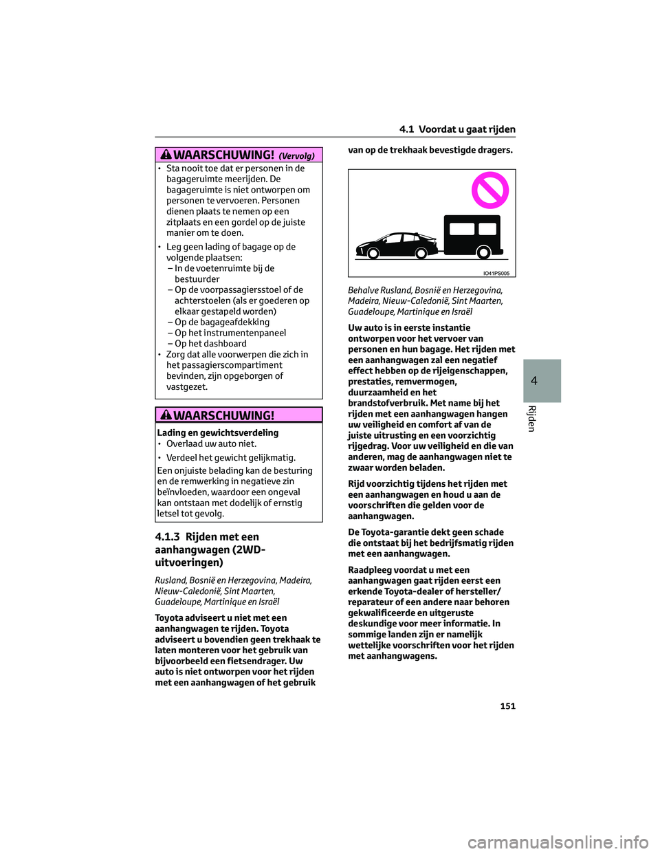 TOYOTA PRIUS 2023 Instructieboekje (in Dutch) WAARSCHUWING!(Vervolg)
• Sta nooit toe dat er personen in de
bagageruimte meerijden. De
bagageruimte is niet ontworpen om
personen te vervoeren. Personen
dienen plaats te nemen op een
zitplaats en e TOYOTA PRIUS 2023 Instructieboekje (in Dutch) WAARSCHUWING!(Vervolg)
• Sta nooit toe dat er personen in de
bagageruimte meerijden. De
bagageruimte is niet ontworpen om
personen te vervoeren. Personen
dienen plaats te nemen op een
zitplaats en e