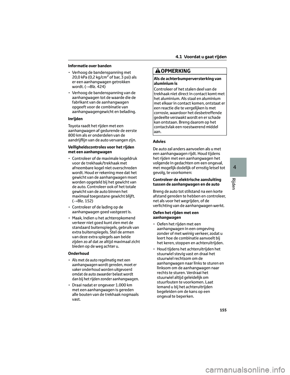TOYOTA PRIUS 2023 Instructieboekje (in Dutch) Informatie over banden
• Verhoog de bandenspanning met
20,0 kPa (0,2 kg/cm
2of bar, 3 psi) als
er een aanhangwagen getrokken
wordt. (→Blz. 424)
• Verhoog de bandenspanning van de
aanhangwagen to TOYOTA PRIUS 2023 Instructieboekje (in Dutch) Informatie over banden
• Verhoog de bandenspanning met
20,0 kPa (0,2 kg/cm
2of bar, 3 psi) als
er een aanhangwagen getrokken
wordt. (→Blz. 424)
• Verhoog de bandenspanning van de
aanhangwagen to