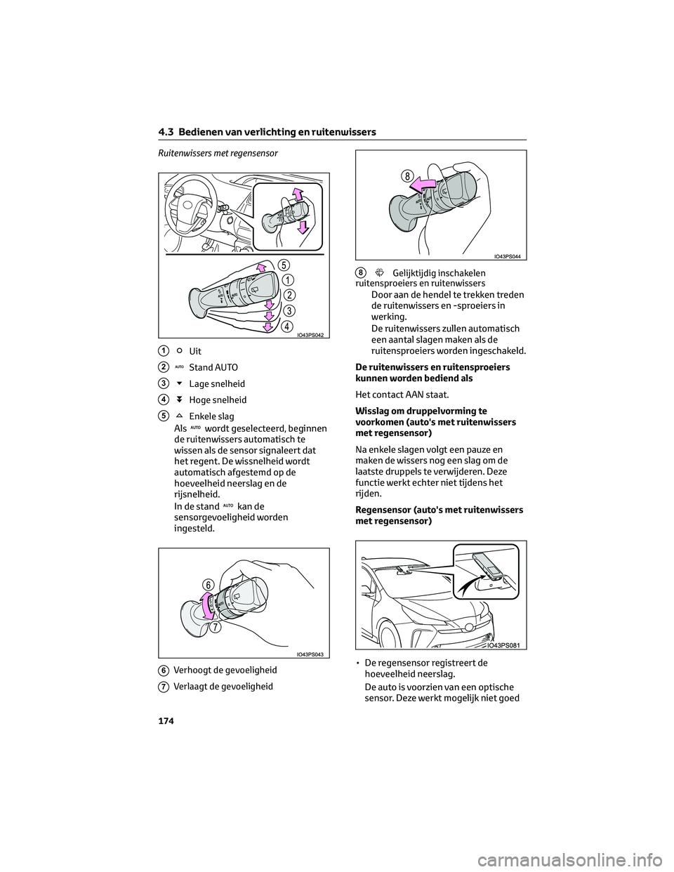 TOYOTA PRIUS 2023 Instructieboekje (in Dutch) Ruitenwissers met regensensor
1Uit
2Stand AUTO
3Lage snelheid
4Hoge snelheid
5Enkele slag
Alswordt geselecteerd, beginnen
de ruitenwissers automatisch te
wissen als de sensor signaleert dat
het regent TOYOTA PRIUS 2023 Instructieboekje (in Dutch) Ruitenwissers met regensensor
1Uit
2Stand AUTO
3Lage snelheid
4Hoge snelheid
5Enkele slag
Alswordt geselecteerd, beginnen
de ruitenwissers automatisch te
wissen als de sensor signaleert dat
het regent