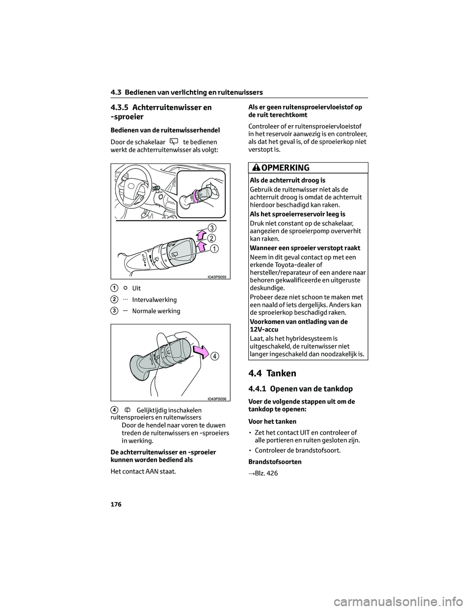 TOYOTA PRIUS 2023 Instructieboekje (in Dutch) 4.3.5 Achterruitenwisser en
-sproeier
Bedienen van de ruitenwisserhendel
Door de schakelaar
te bedienen
werkt de achterruitenwisser als volgt:
1Uit
2Intervalwerking
3Normale werking
4Gelijktijdig insc TOYOTA PRIUS 2023 Instructieboekje (in Dutch) 4.3.5 Achterruitenwisser en
-sproeier
Bedienen van de ruitenwisserhendel
Door de schakelaar
te bedienen
werkt de achterruitenwisser als volgt:
1Uit
2Intervalwerking
3Normale werking
4Gelijktijdig insc