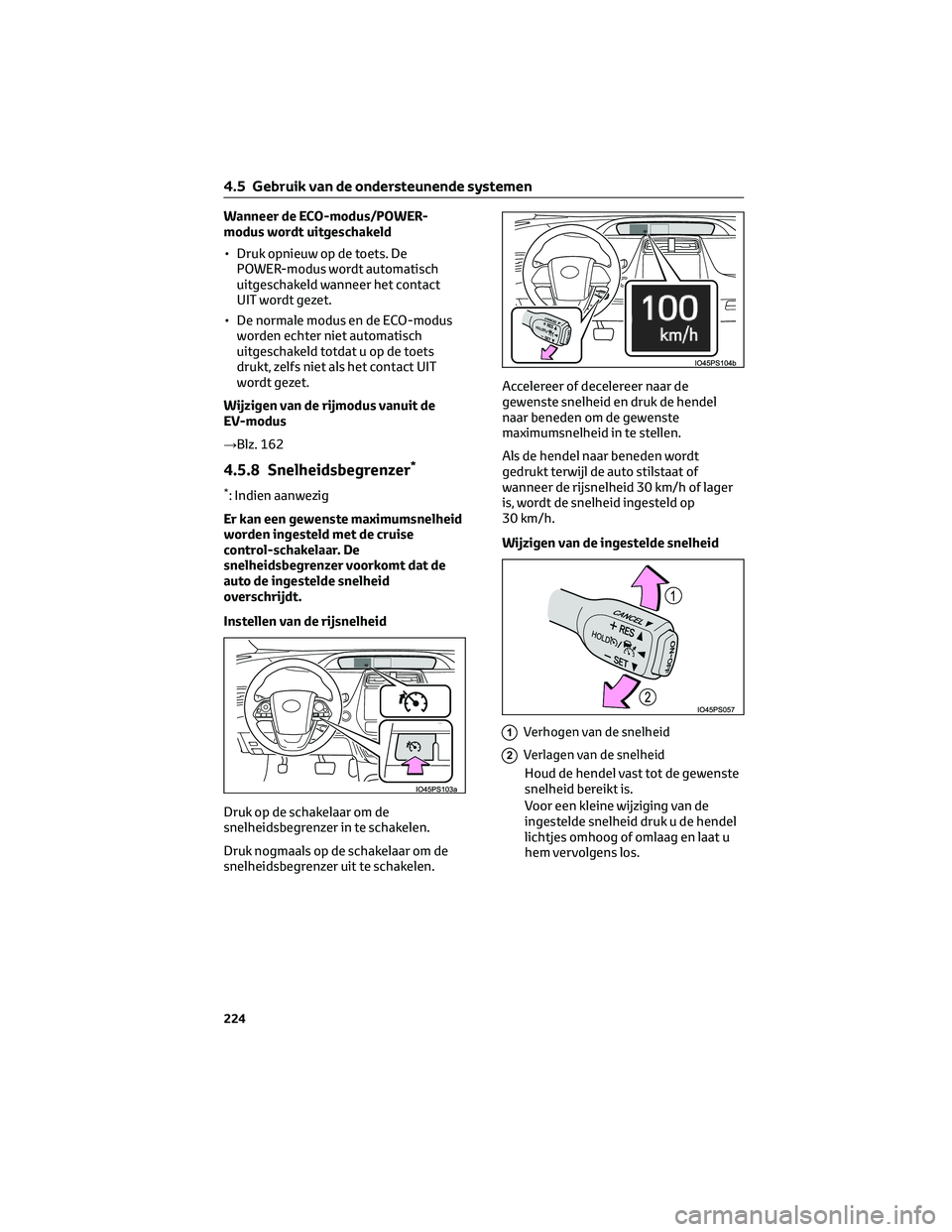 TOYOTA PRIUS 2023 Instructieboekje (in Dutch) Wanneer de ECO-modus/POWER-
modus wordt uitgeschakeld
• Druk opnieuw op de toets. De
POWER-modus wordt automatisch
uitgeschakeld wanneer het contact
UIT wordt gezet.
• De normale modus en de ECO-m TOYOTA PRIUS 2023 Instructieboekje (in Dutch) Wanneer de ECO-modus/POWER-
modus wordt uitgeschakeld
• Druk opnieuw op de toets. De
POWER-modus wordt automatisch
uitgeschakeld wanneer het contact
UIT wordt gezet.
• De normale modus en de ECO-m
