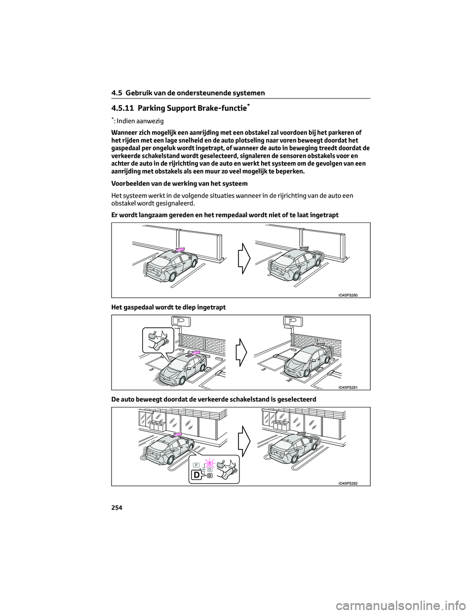 TOYOTA PRIUS 2023 Instructieboekje (in Dutch) 4.5.11 Parking Support Brake-functie*
*: Indien aanwezig
Wanneer zich mogelijk een aanrijding met een obstakel zal voordoen bij het parkeren of
het rijden met een lage snelheid en de auto plotseling n TOYOTA PRIUS 2023 Instructieboekje (in Dutch) 4.5.11 Parking Support Brake-functie*
*: Indien aanwezig
Wanneer zich mogelijk een aanrijding met een obstakel zal voordoen bij het parkeren of
het rijden met een lage snelheid en de auto plotseling n