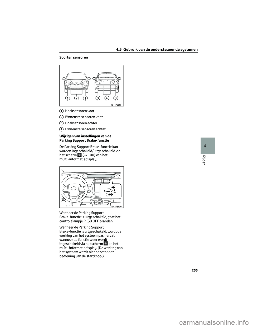 TOYOTA PRIUS 2023 Instructieboekje (in Dutch) Soorten sensoren
1Hoeksensoren voor
2Binnenste sensoren voor
3Hoeksensoren achter
4Binnenste sensoren achter
Wijzigen van instellingen van de
Parking Support Brake-functie
De Parking Support Brake-fun TOYOTA PRIUS 2023 Instructieboekje (in Dutch) Soorten sensoren
1Hoeksensoren voor
2Binnenste sensoren voor
3Hoeksensoren achter
4Binnenste sensoren achter
Wijzigen van instellingen van de
Parking Support Brake-functie
De Parking Support Brake-fun