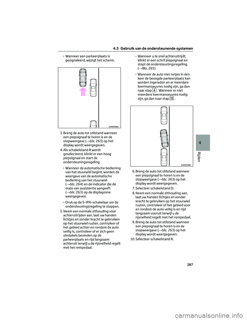 TOYOTA PRIUS 2023 Instructieboekje (in Dutch) • Wanneer een parkeerplaats is
gesignaleerd, wijzigt het scherm.
3. Breng de auto tot stilstand wanneer
een piepsignaal te horen is en de
stopweergave (→blz. 263) op het
display wordt weergegeven. TOYOTA PRIUS 2023 Instructieboekje (in Dutch) • Wanneer een parkeerplaats is
gesignaleerd, wijzigt het scherm.
3. Breng de auto tot stilstand wanneer
een piepsignaal te horen is en de
stopweergave (→blz. 263) op het
display wordt weergegeven.