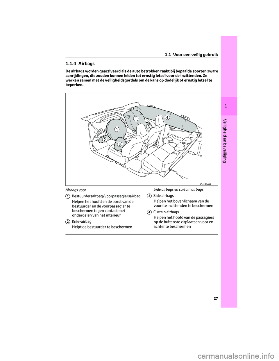TOYOTA PRIUS 2023 Instructieboekje (in Dutch) 1.1.4 Airbags
De airbags worden geactiveerd als de auto betrokken raakt bij bepaalde soorten zware
aanrijdingen, die zouden kunnen leiden tot ernstig letsel voor de inzittenden. Ze
werken samen met de TOYOTA PRIUS 2023 Instructieboekje (in Dutch) 1.1.4 Airbags
De airbags worden geactiveerd als de auto betrokken raakt bij bepaalde soorten zware
aanrijdingen, die zouden kunnen leiden tot ernstig letsel voor de inzittenden. Ze
werken samen met de