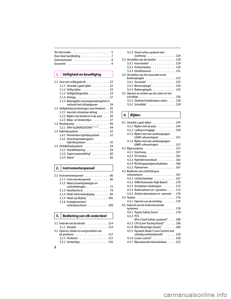 TOYOTA PRIUS 2023  Instructieboekje (in Dutch) Ter informatie....................5
Over deze handleiding...............7
Zoekmethoden....................8
Overzicht.......................9
1.Veiligheid en beveiliging
1.1 Voor een veilig gebruik...