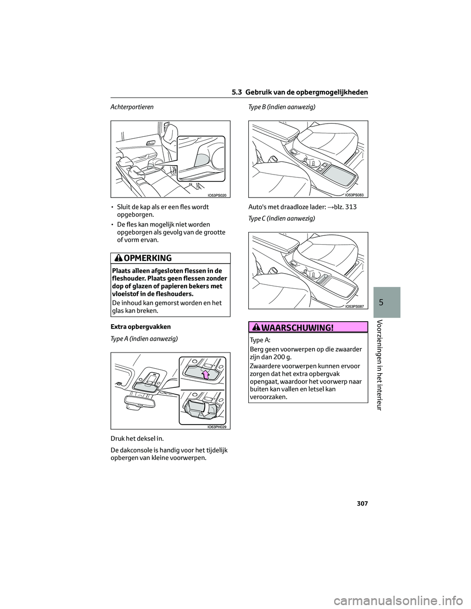TOYOTA PRIUS 2023 Instructieboekje (in Dutch) Achterportieren
• Sluit de kap als er een fles wordtopgeborgen.
• De fles kan mogelijk niet worden opgeborgen als gevolg van de grootte
of vorm ervan.
OPMERKING
Plaats alleen afgesloten flessen in TOYOTA PRIUS 2023 Instructieboekje (in Dutch) Achterportieren
• Sluit de kap als er een fles wordtopgeborgen.
• De fles kan mogelijk niet worden opgeborgen als gevolg van de grootte
of vorm ervan.
OPMERKING
Plaats alleen afgesloten flessen in