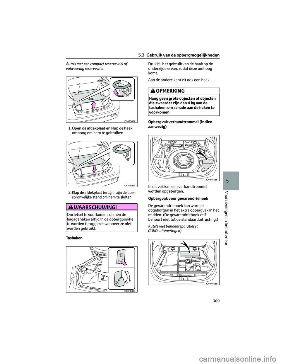 TOYOTA PRIUS 2023 Instructieboekje (in Dutch) Auto's met een compact reservewiel of
volwaardig reservewiel
1. Open de afdekplaat en klap de haak
omhoog om hem te gebruiken.
2.
Klap de afdekplaat terug in zijn de oor-
spronkelijke stand om hem TOYOTA PRIUS 2023 Instructieboekje (in Dutch) Auto's met een compact reservewiel of
volwaardig reservewiel
1. Open de afdekplaat en klap de haak
omhoog om hem te gebruiken.
2.
Klap de afdekplaat terug in zijn de oor-
spronkelijke stand om hem