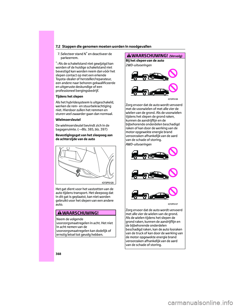 TOYOTA PRIUS 2023 Instructieboekje (in Dutch) 7. Selecteer stand N*en deactiveer de
parkeerrem.
*: Als de schakelstand niet gewijzigd kan
worden of de huidige schakelstand niet
bevestigd kan worden neem dan vóór het
slepen contact op met een er TOYOTA PRIUS 2023 Instructieboekje (in Dutch) 7. Selecteer stand N*en deactiveer de
parkeerrem.
*: Als de schakelstand niet gewijzigd kan
worden of de huidige schakelstand niet
bevestigd kan worden neem dan vóór het
slepen contact op met een er