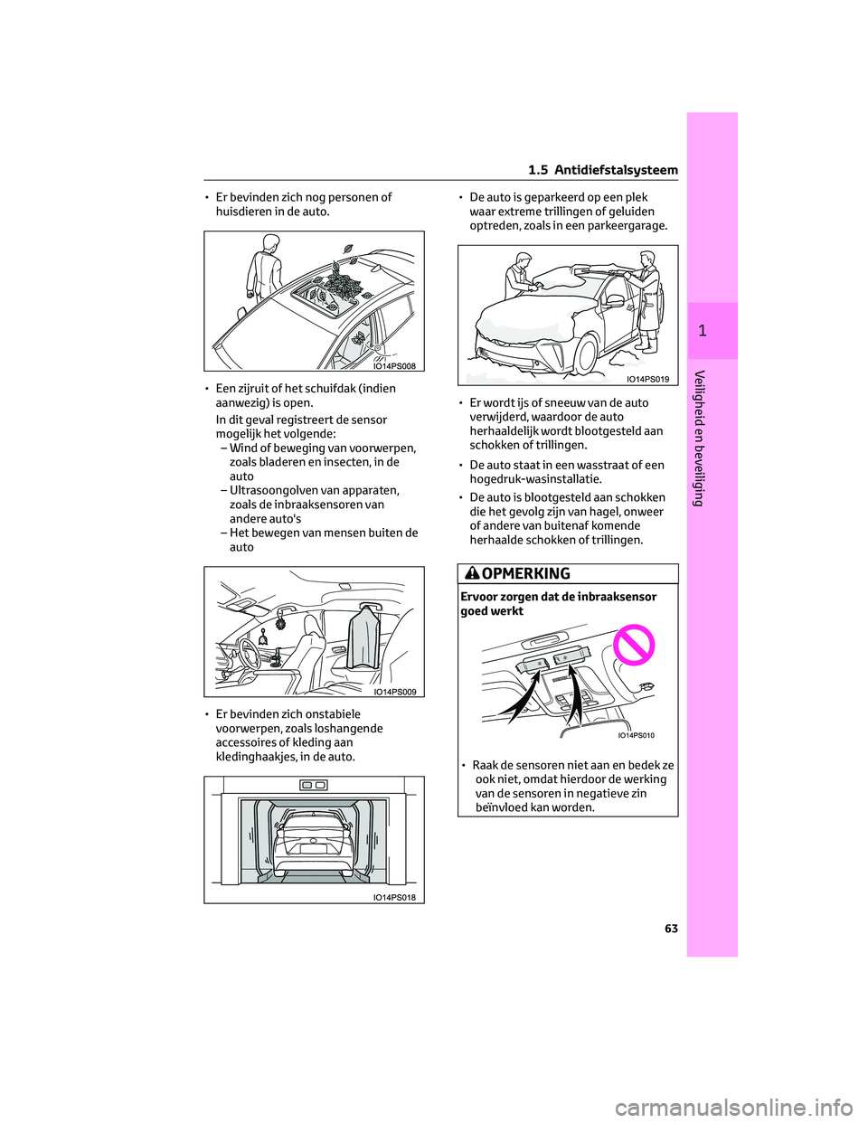 TOYOTA PRIUS 2023 Instructieboekje (in Dutch) • Er bevinden zich nog personen of
huisdieren in de auto.
• Een zijruit of het schuifdak (indien
aanwezig) is open.
In dit geval registreert de sensor
mogelijk het volgende:
– Wind of beweging v TOYOTA PRIUS 2023 Instructieboekje (in Dutch) • Er bevinden zich nog personen of
huisdieren in de auto.
• Een zijruit of het schuifdak (indien
aanwezig) is open.
In dit geval registreert de sensor
mogelijk het volgende:
– Wind of beweging v
