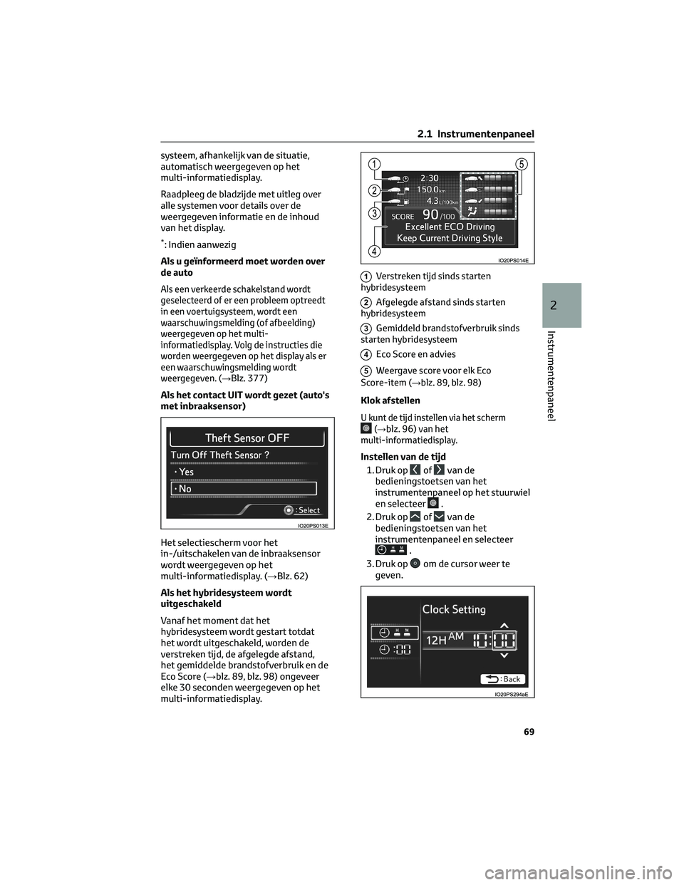 TOYOTA PRIUS 2023 Instructieboekje (in Dutch) systeem, afhankelijk van de situatie,
automatisch weergegeven op het
multi-informatiedisplay.
Raadpleeg de bladzijde met uitleg over
alle systemen voor details over de
weergegeven informatie en de inh TOYOTA PRIUS 2023 Instructieboekje (in Dutch) systeem, afhankelijk van de situatie,
automatisch weergegeven op het
multi-informatiedisplay.
Raadpleeg de bladzijde met uitleg over
alle systemen voor details over de
weergegeven informatie en de inh