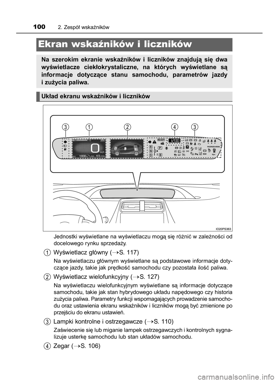 TOYOTA PRIUS 2023  Instrukcja obsługi (in Polish) Jednostki wyÊwietlane na wyÊwietlaczu mogà si´ ró˝niç w zale˝noÊci od
docelowego rynku sprzeda˝y.
WyÊwietlacz g∏ówny (S. 117)
Na wyÊwietlaczu g∏ównym wyÊwietlane sà podstawowe inf