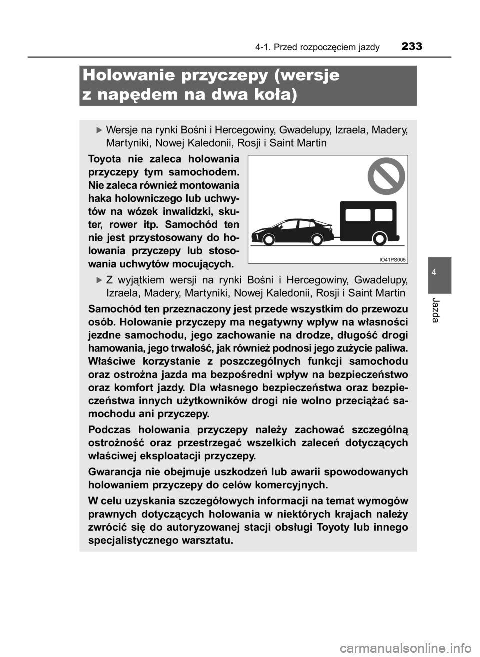 TOYOTA PRIUS 2023  Instrukcja obsługi (in Polish) 4-1. Przed rozpocz´ciem jazdy233
4
Jazda
Holowanie przyczepy (wersje 
z nap´dem na dwa ko∏a)
óWersje na rynki BoÊni i Hercegowiny, Gwadelupy, Izraela, Madery,
Mar tyniki, Nowej Kaledonii, Rosji 
