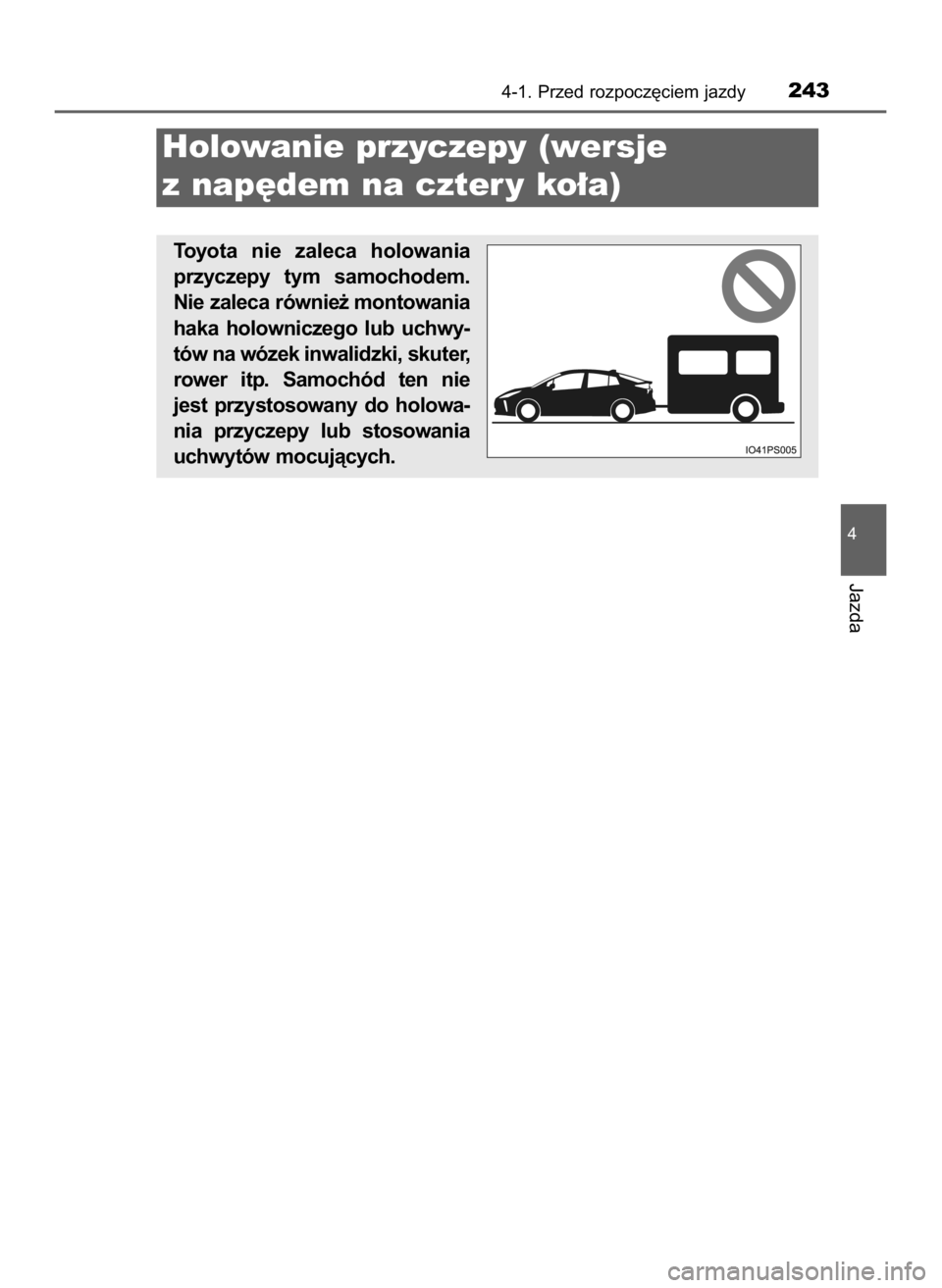 TOYOTA PRIUS 2023 Instrukcja obsługi (in Polish) 4-1. Przed rozpocz´ciem jazdy243
4
Jazda
Holowanie przyczepy (wersje
z nap´dem na czter y ko∏a)
Toyota nie zaleca holowania
przyczepy tym samochodem.
Nie zaleca równie˝ montowania
haka ho TOYOTA PRIUS 2023 Instrukcja obsługi (in Polish) 4-1. Przed rozpocz´ciem jazdy243
4
Jazda
Holowanie przyczepy (wersje
z nap´dem na czter y ko∏a)
Toyota nie zaleca holowania
przyczepy tym samochodem.
Nie zaleca równie˝ montowania
haka ho