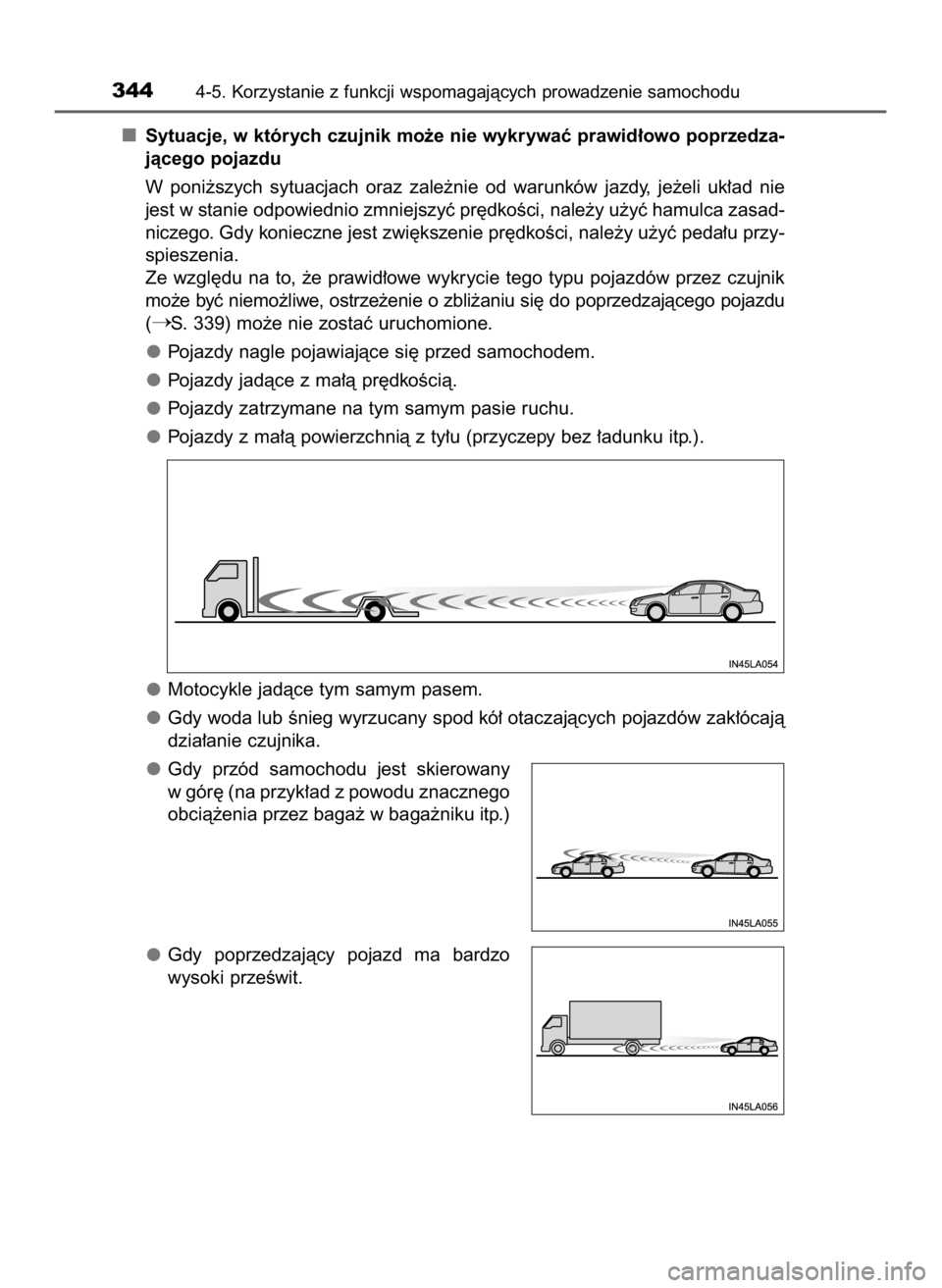 TOYOTA PRIUS 2023  Instrukcja obsługi (in Polish) Sytuacje, w których czujnik mo˝e nie wykrywaç prawid∏owo poprzedza-
jàcego pojazdu
W poni˝szych  sytuacjach  oraz  zale˝nie  od  warunków  jazdy,  je˝eli  uk∏ad  nie
jest w stanie odpowied