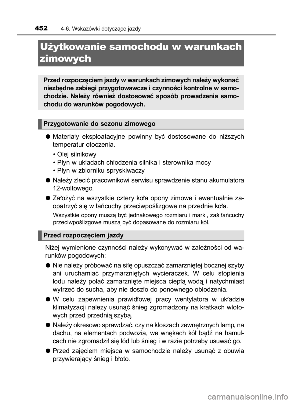 TOYOTA PRIUS 2023  Instrukcja obsługi (in Polish) Materia∏y  eksploatacyjne  powinny  byç  dostosowane  do  ni˝szych
temperatur otoczenia.
• Olej silnikowy
• P∏yn w uk∏adach ch∏odzenia silnika i sterownika mocy
• P∏yn w zbiorniku sp