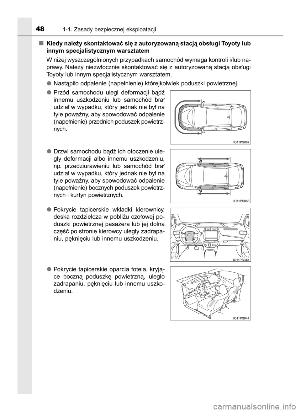 TOYOTA PRIUS 2023  Instrukcja obsługi (in Polish) Kiedy nale˝y skontaktowaç si´ z autoryzowanà stacjà obs∏ugi Toyoty lub
innym specjalistycznym warsztatem
W ni˝ej wyszczególnionych przypadkach samochód wymaga kontroli i/lub na-
prawy.  Nale