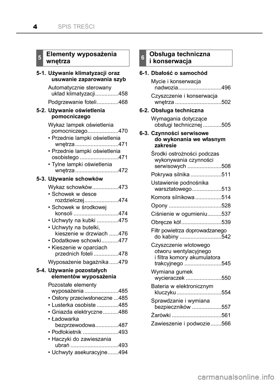 TOYOTA PRIUS 2023  Instrukcja obsługi (in Polish) SPIS TREÂCI4
5-1. U˝ywanie klimatyzacji oraz
usuwanie zaparowania szyb
Automatycznie sterowany
uk∏ad klimatyzacji...............458
Podgrzewanie foteli ..............468
5-2. U˝ywanie oÊwietleni