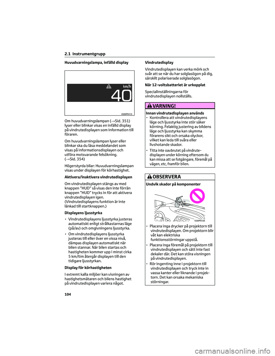 TOYOTA PRIUS 2023 Bruksanvisningar (in Swedish) Huvudvarningslampa, infälld display
Om huvudvarningslampan (→Sid. 351)
lyser eller blinkar visas en infälld display
på vindrutedisplayen som information till
föraren.
Om huvudvarningslampan lyse TOYOTA PRIUS 2023 Bruksanvisningar (in Swedish) Huvudvarningslampa, infälld display
Om huvudvarningslampan (→Sid. 351)
lyser eller blinkar visas en infälld display
på vindrutedisplayen som information till
föraren.
Om huvudvarningslampan lyse