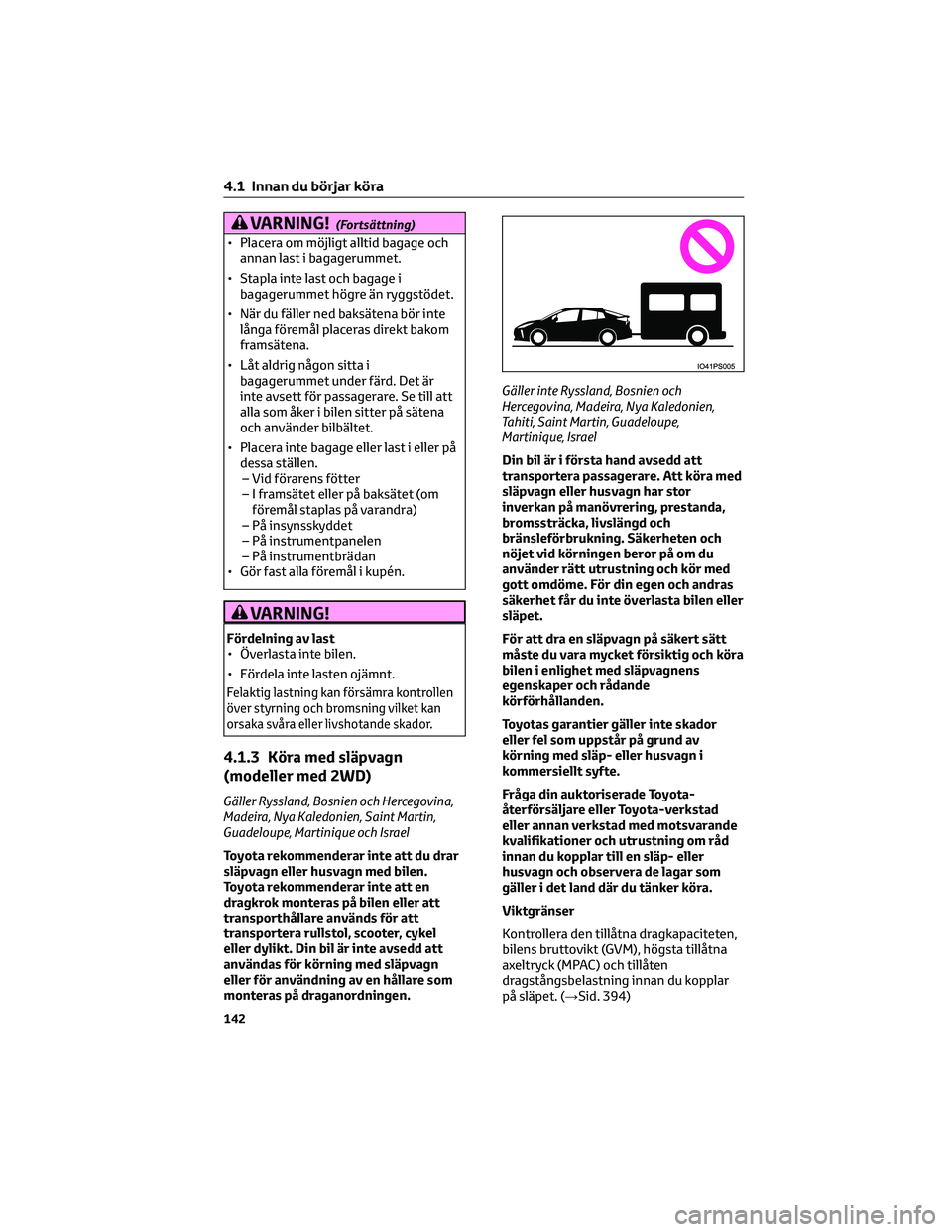 TOYOTA PRIUS 2023 Bruksanvisningar (in Swedish) VARNING!(Fortsättning)
• Placera om möjligt alltid bagage ochannan last i bagagerummet.
• Stapla inte last och bagage i bagagerummet högre än ryggstödet.
• När du fäller ned baksätena b TOYOTA PRIUS 2023 Bruksanvisningar (in Swedish) VARNING!(Fortsättning)
• Placera om möjligt alltid bagage ochannan last i bagagerummet.
• Stapla inte last och bagage i bagagerummet högre än ryggstödet.
• När du fäller ned baksätena b