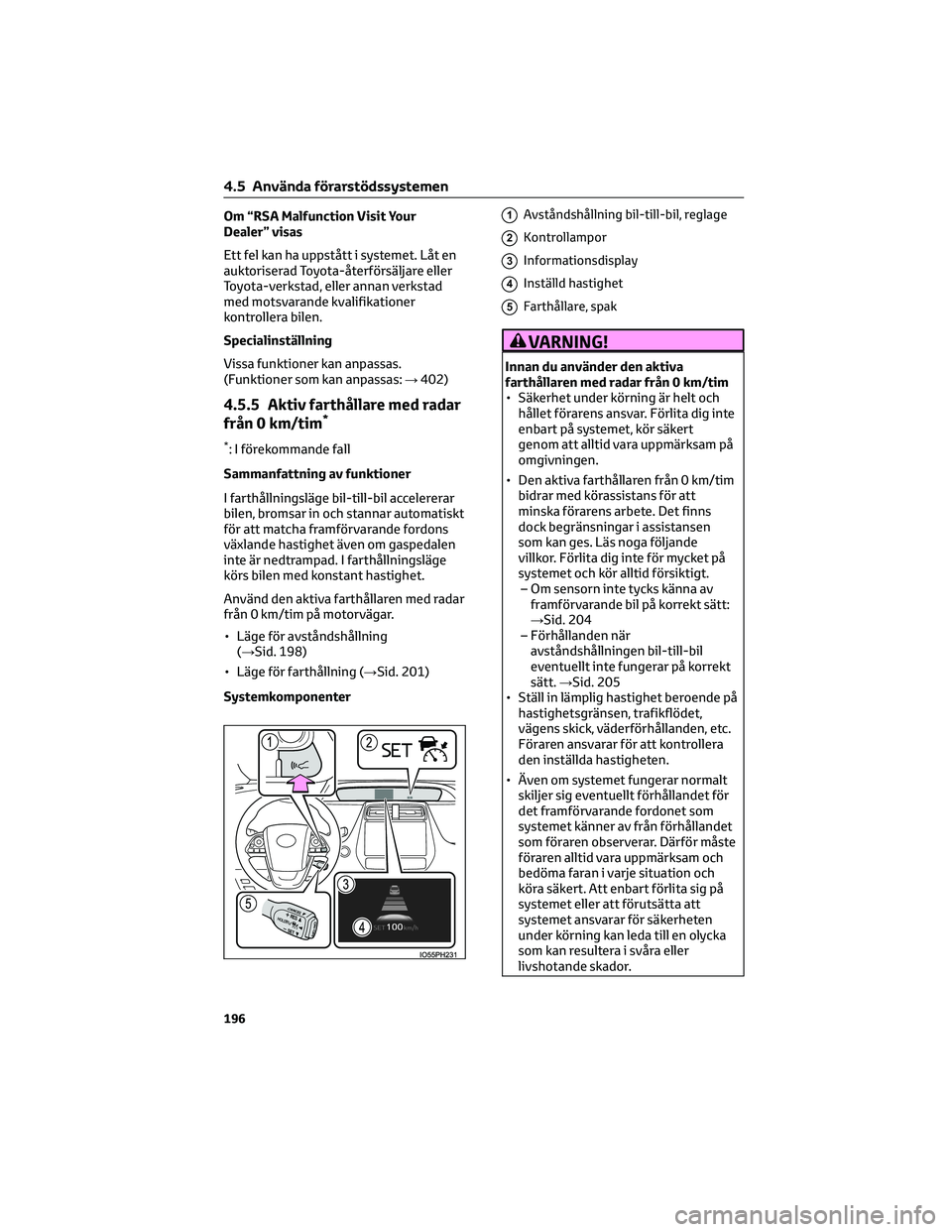 TOYOTA PRIUS 2023 Bruksanvisningar (in Swedish) Om “RSA Malfunction Visit Your
Dealer” visas
Ett fel kan ha uppstått i systemet. Låt en
auktoriserad Toyota-återförsäljare eller
Toyota-verkstad, eller annan verkstad
med motsvarande kvalifik TOYOTA PRIUS 2023 Bruksanvisningar (in Swedish) Om “RSA Malfunction Visit Your
Dealer” visas
Ett fel kan ha uppstått i systemet. Låt en
auktoriserad Toyota-återförsäljare eller
Toyota-verkstad, eller annan verkstad
med motsvarande kvalifik