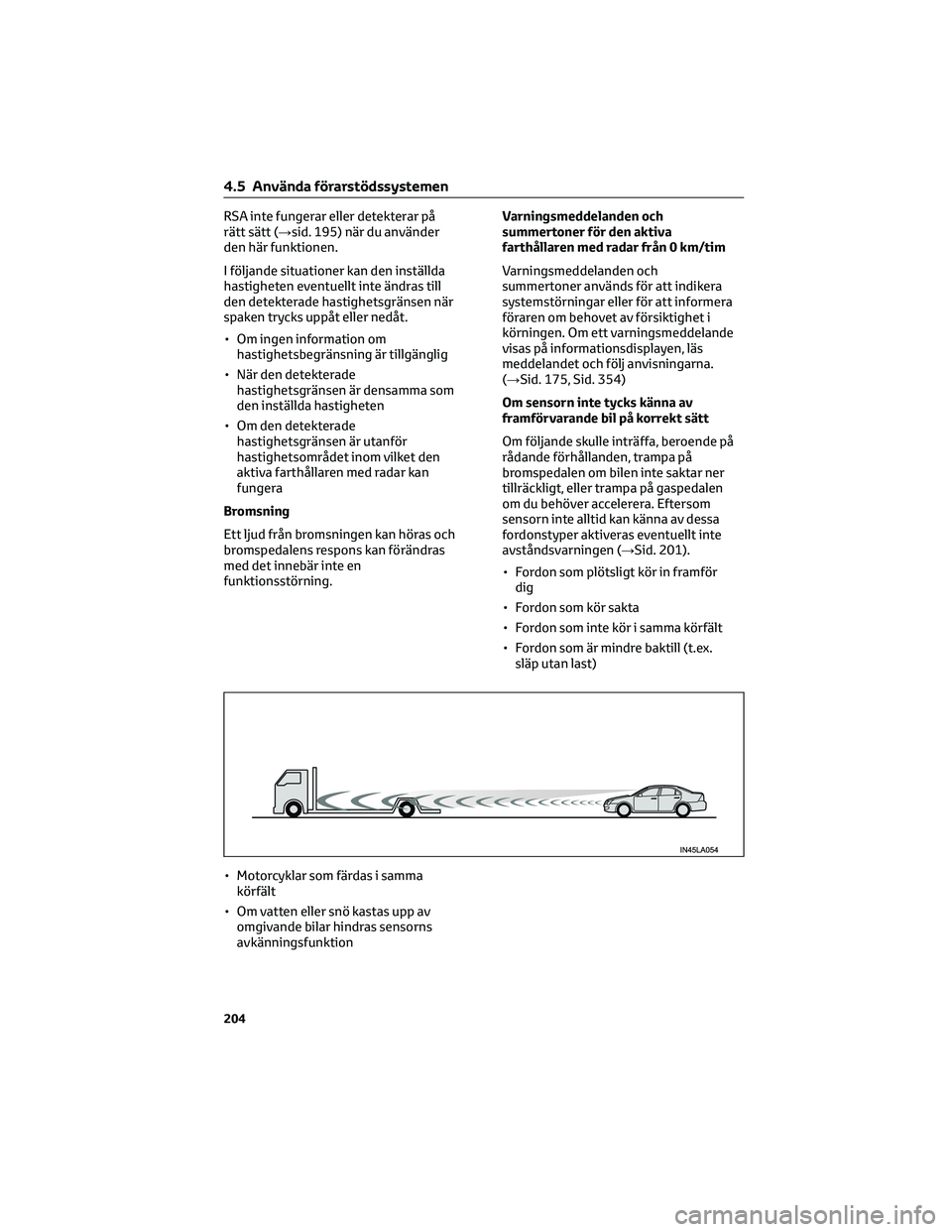 TOYOTA PRIUS 2023 Bruksanvisningar (in Swedish) RSA inte fungerar eller detekterar på
rätt sätt (→sid. 195) när du använder
den här funktionen.
I följande situationer kan den inställda
hastigheten eventuellt inte ändras till
den detekter TOYOTA PRIUS 2023 Bruksanvisningar (in Swedish) RSA inte fungerar eller detekterar på
rätt sätt (→sid. 195) när du använder
den här funktionen.
I följande situationer kan den inställda
hastigheten eventuellt inte ändras till
den detekter