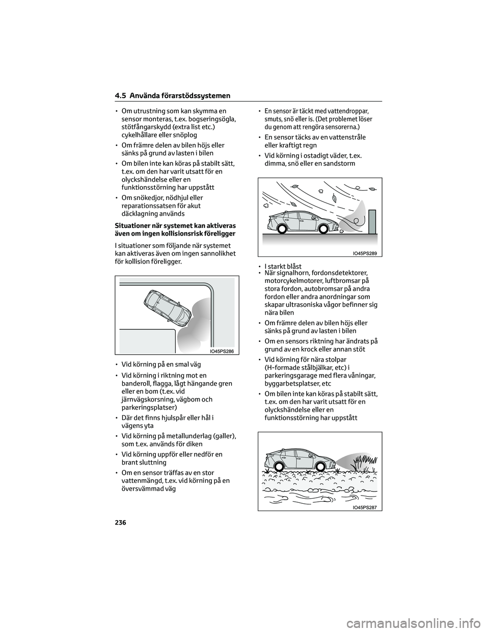 TOYOTA PRIUS 2023 Bruksanvisningar (in Swedish) • Om utrustning som kan skymma ensensor monteras, t.ex. bogseringsögla,
stötfångarskydd (extra list etc.)
cykelhållare eller snöplog
• Om främre delen av bilen höjs eller sänks på grund a TOYOTA PRIUS 2023 Bruksanvisningar (in Swedish) • Om utrustning som kan skymma ensensor monteras, t.ex. bogseringsögla,
stötfångarskydd (extra list etc.)
cykelhållare eller snöplog
• Om främre delen av bilen höjs eller sänks på grund a