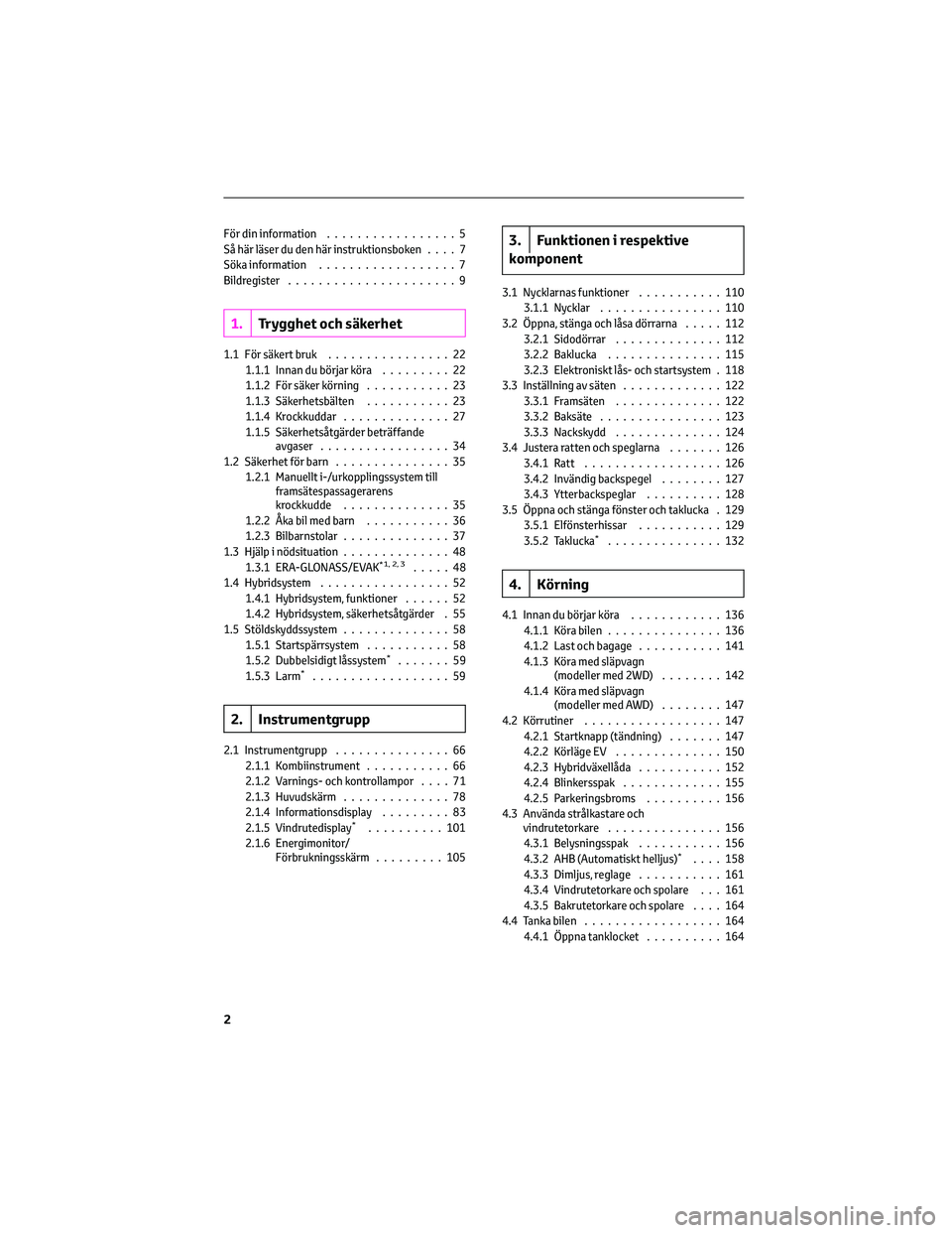 TOYOTA PRIUS 2023 Bruksanvisningar (in Swedish) För din information.................5
Så här läser du den här instruktionsboken ....7
Söka information ..................7
Bildregister ......................9
1. Trygghet och säkerhet
1.1 För TOYOTA PRIUS 2023 Bruksanvisningar (in Swedish) För din information.................5
Så här läser du den här instruktionsboken ....7
Söka information ..................7
Bildregister ......................9
1. Trygghet och säkerhet
1.1 För