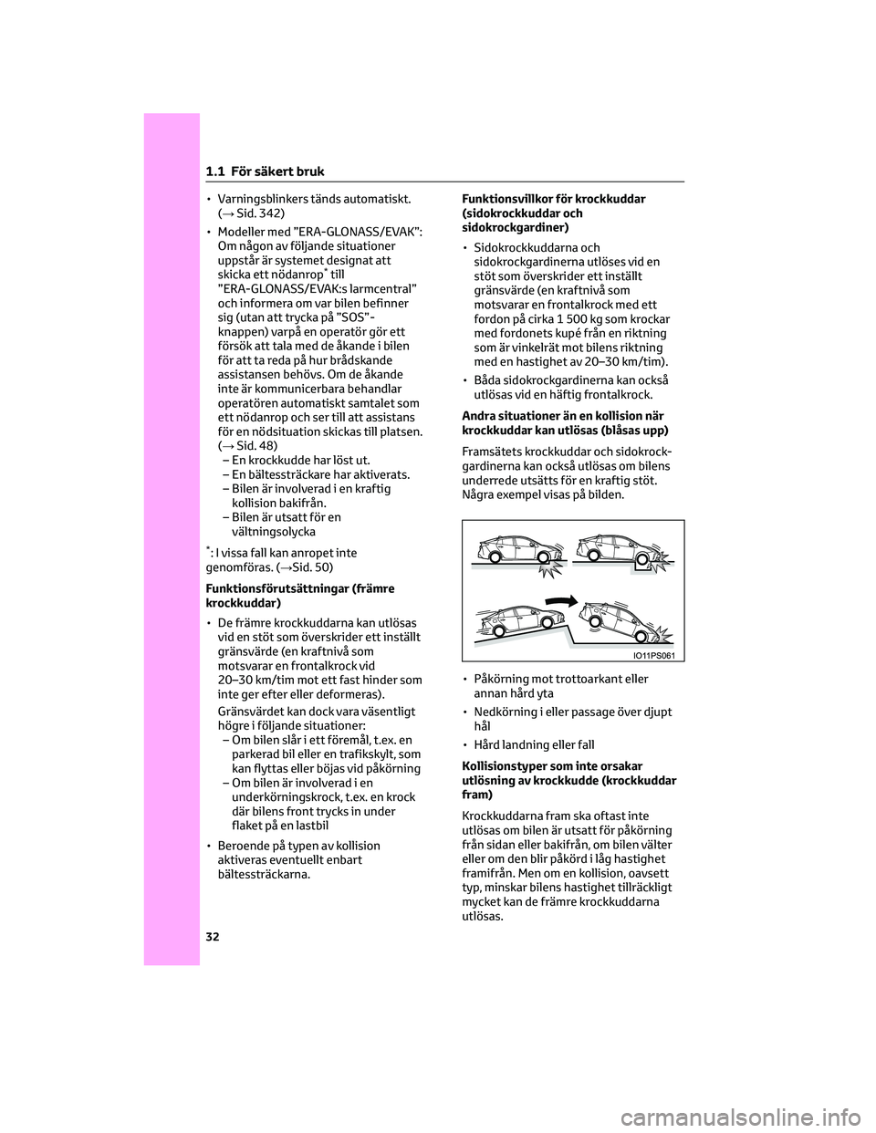 TOYOTA PRIUS 2023 Bruksanvisningar (in Swedish) • Varningsblinkers tänds automatiskt.(→ Sid. 342)
• Modeller med ”ERA-GLONASS/EVAK”: Om någon av följande situationer
uppstår är systemet designat att
skicka ett nödanrop
*till
”ERA- TOYOTA PRIUS 2023 Bruksanvisningar (in Swedish) • Varningsblinkers tänds automatiskt.(→ Sid. 342)
• Modeller med ”ERA-GLONASS/EVAK”: Om någon av följande situationer
uppstår är systemet designat att
skicka ett nödanrop
*till
”ERA-