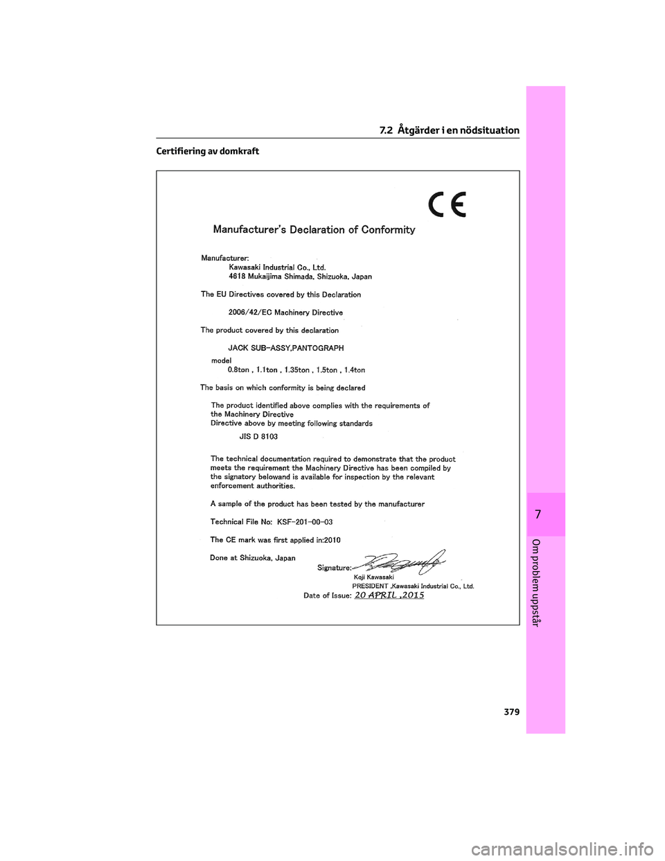 TOYOTA PRIUS 2023 Bruksanvisningar (in Swedish) Certifiering av domkraft
7.2 Åtgärder i en nödsituation
379
7
Om problem uppstår TOYOTA PRIUS 2023 Bruksanvisningar (in Swedish) Certifiering av domkraft
7.2 Åtgärder i en nödsituation
379
7
Om problem uppstår