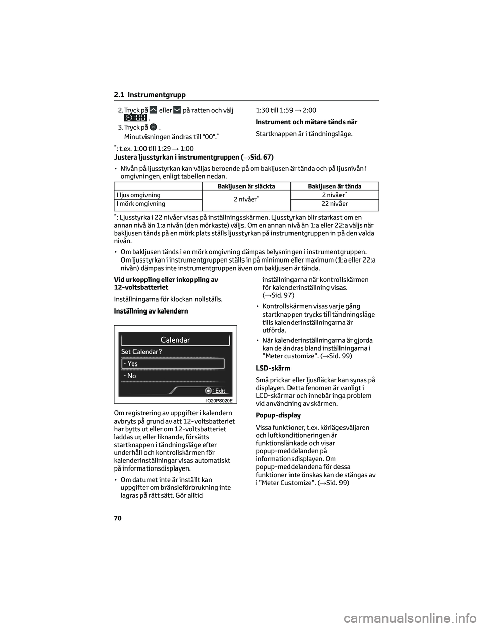 TOYOTA PRIUS 2023 Bruksanvisningar (in Swedish) 2. Tryck påellerpå ratten och välj.
3. Tryck på
.
Minutvisningen ändras till "00".*
*
: t.ex. 1:00 till 1:29 →1:00 1:30 till 1:59
→2:00
Instrument och mätare tänds när
Startknappen TOYOTA PRIUS 2023 Bruksanvisningar (in Swedish) 2. Tryck påellerpå ratten och välj.
3. Tryck på
.
Minutvisningen ändras till "00".*
*
: t.ex. 1:00 till 1:29 →1:00 1:30 till 1:59
→2:00
Instrument och mätare tänds när
Startknappen