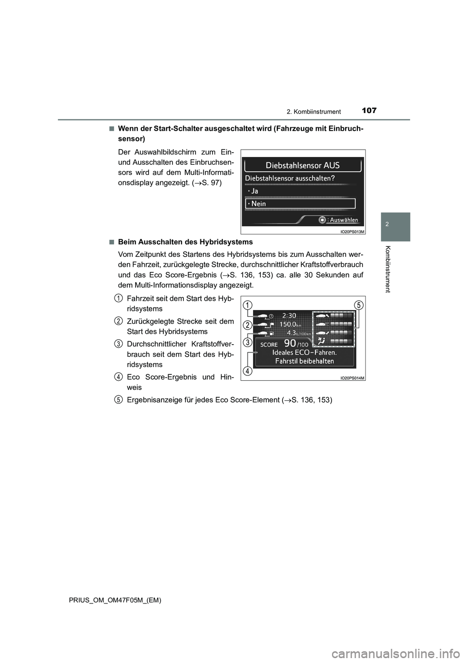 TOYOTA PRIUS 2022  Betriebsanleitungen (in German) 1072. Kombiinstrument
2
Kombiinstrument
PRIUS_OM_OM47F05M_(EM)�Q
Wenn der Start-Schalter ausgeschaltet wird (Fahrzeuge mit Einbruch-
sensor)
Der Auswahlbildschirm  zum  Ein-
und Ausschalten des Einbru