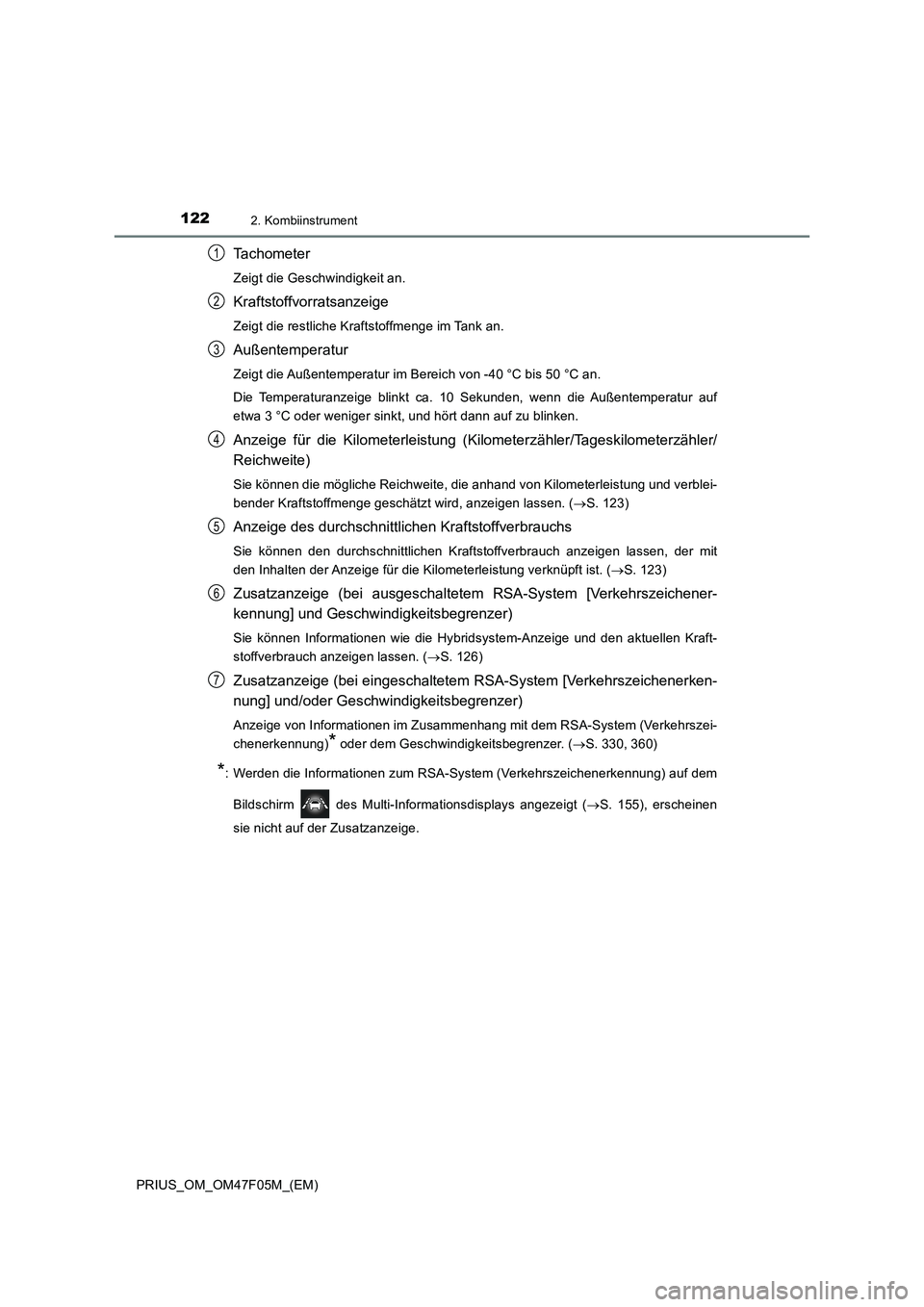 TOYOTA PRIUS 2022 Betriebsanleitungen (in German) 1222. Kombiinstrument
PRIUS_OM_OM47F05M_(EM)
Tachometer
Zeigt die Geschwindigkeit an.
Kraftstoffvorratsanzeige
Zeigt die restliche Kraftstoffmenge im Tank an.
Außentemperatur
Zeigt die Außentemperat TOYOTA PRIUS 2022 Betriebsanleitungen (in German) 1222. Kombiinstrument
PRIUS_OM_OM47F05M_(EM)
Tachometer
Zeigt die Geschwindigkeit an.
Kraftstoffvorratsanzeige
Zeigt die restliche Kraftstoffmenge im Tank an.
Außentemperatur
Zeigt die Außentemperat