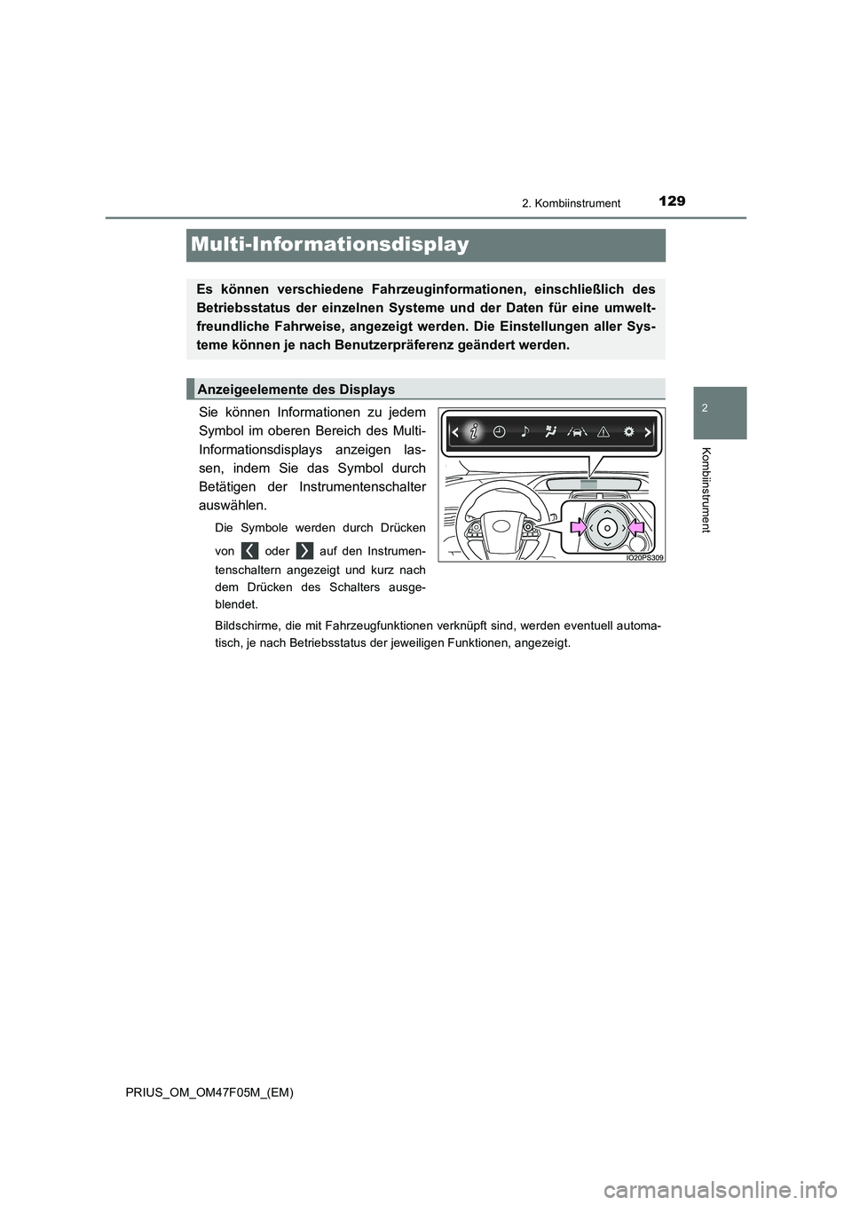 TOYOTA PRIUS 2022 Betriebsanleitungen (in German) 129
2
2. Kombiinstrument
Kombiinstrument
PRIUS_OM_OM47F05M_(EM)
Multi-Infor mationsdisplay
Sie können Informationen zu jedem
Symbol im oberen Bereich des Multi-
Informationsdisplays anzeigen las-
sen TOYOTA PRIUS 2022 Betriebsanleitungen (in German) 129
2
2. Kombiinstrument
Kombiinstrument
PRIUS_OM_OM47F05M_(EM)
Multi-Infor mationsdisplay
Sie können Informationen zu jedem
Symbol im oberen Bereich des Multi-
Informationsdisplays anzeigen las-
sen