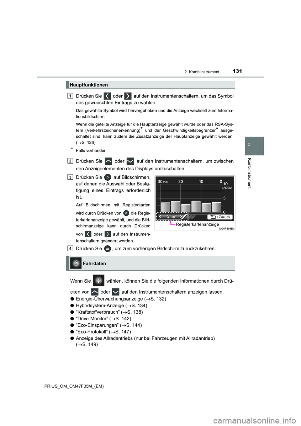 TOYOTA PRIUS 2022 Betriebsanleitungen (in German) 1312. Kombiinstrument
2
Kombiinstrument
PRIUS_OM_OM47F05M_(EM)
Drücken Sie oder auf den Instrumentenschaltern, um das Symbol
des gewünschten Eintrags zu wählen.
Das gewählte Symbol wird hervo TOYOTA PRIUS 2022 Betriebsanleitungen (in German) 1312. Kombiinstrument
2
Kombiinstrument
PRIUS_OM_OM47F05M_(EM)
Drücken Sie oder auf den Instrumentenschaltern, um das Symbol
des gewünschten Eintrags zu wählen.
Das gewählte Symbol wird hervo