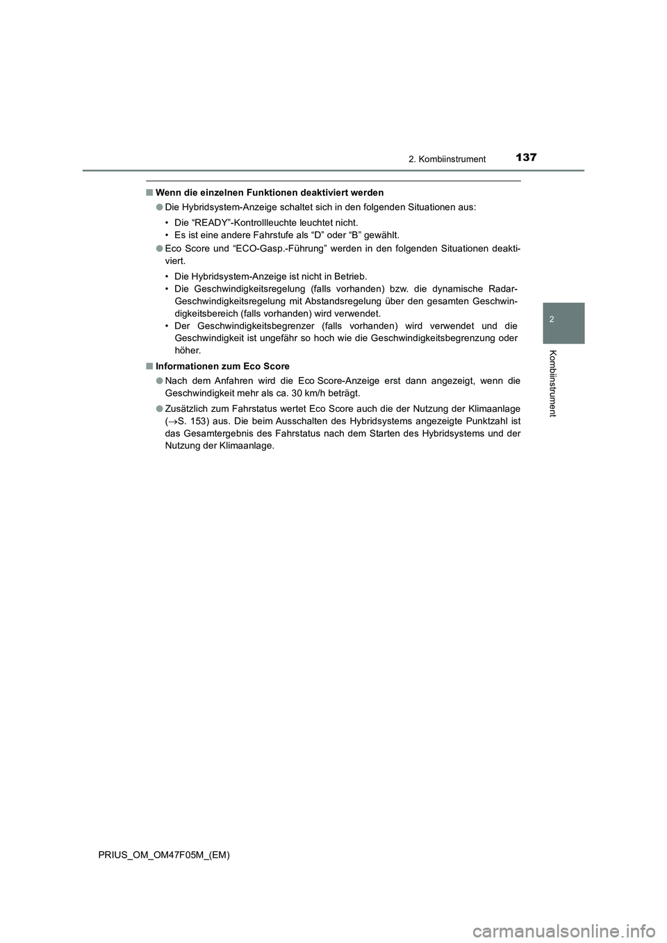 TOYOTA PRIUS 2022  Betriebsanleitungen (in German) 1372. Kombiinstrument
2
Kombiinstrument
PRIUS_OM_OM47F05M_(EM)
�QWenn die einzelnen Funktionen deaktiviert werden
�ODie Hybridsystem-Anzeige schaltet sich in den folgenden Situationen aus:
• Die “