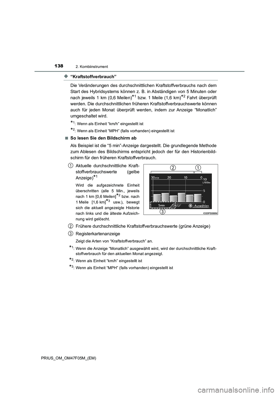 TOYOTA PRIUS 2022  Betriebsanleitungen (in German) 1382. Kombiinstrument
PRIUS_OM_OM47F05M_(EM)
�X“Kraftstoffverbrauch”
Die Veränderungen des durchschnittlichen Kraftstoffverbrauchs nach dem
Start des Hybridsystems können z. B. in Abständigen v