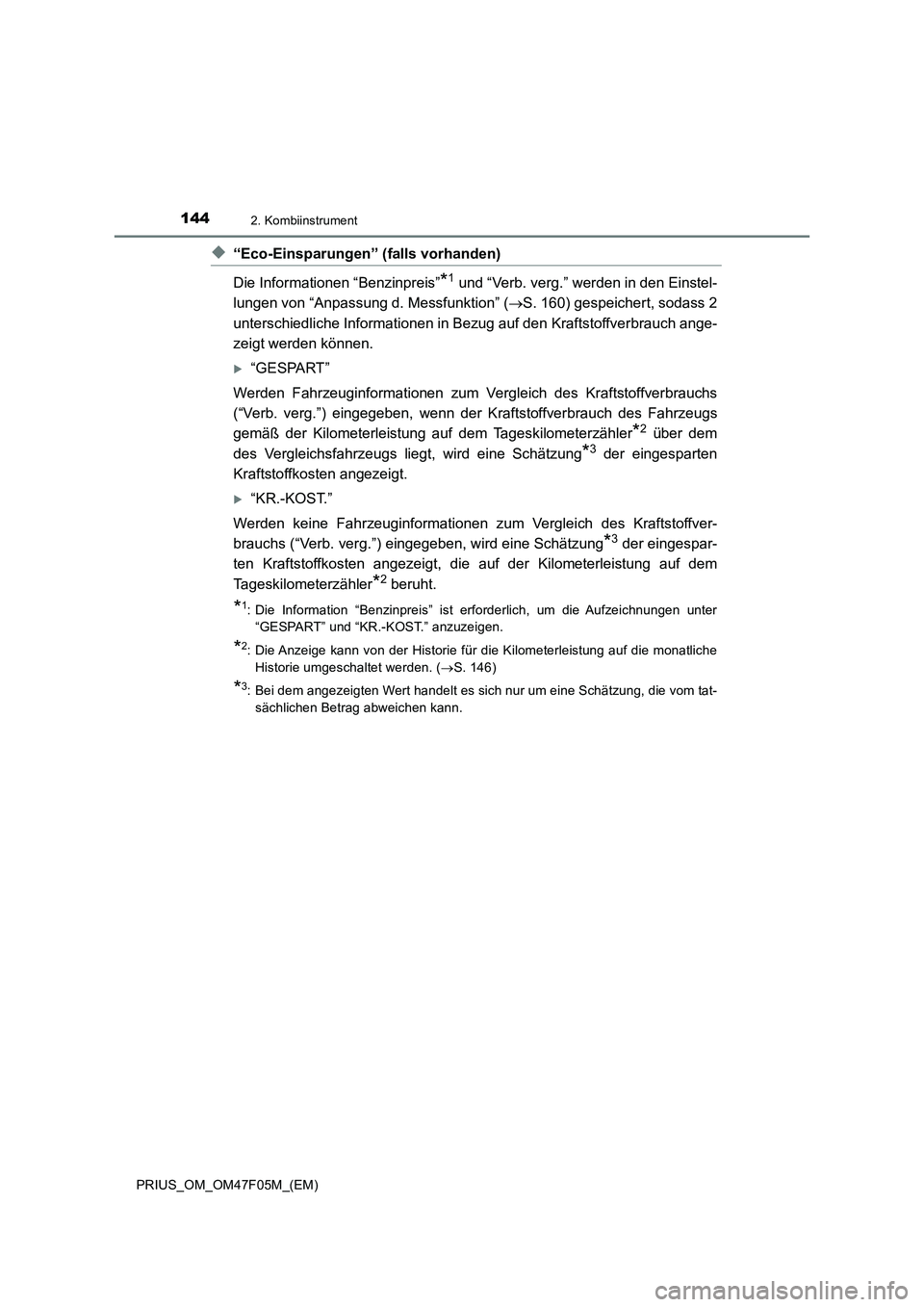 TOYOTA PRIUS 2022  Betriebsanleitungen (in German) 1442. Kombiinstrument
PRIUS_OM_OM47F05M_(EM)
�X“Eco-Einsparungen” (falls vorhanden)
Die Informationen “Benzinpreis”
*1 und “Verb. verg.” werden in den Einstel-
lungen von “Anpassung d. M