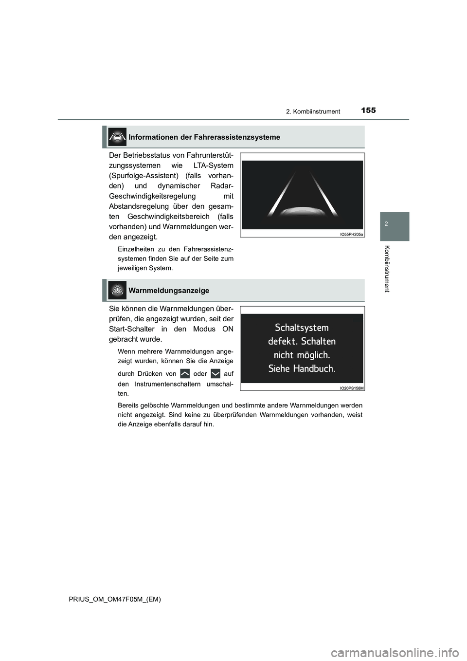 TOYOTA PRIUS 2022  Betriebsanleitungen (in German) 1552. Kombiinstrument
2
Kombiinstrument
PRIUS_OM_OM47F05M_(EM)
Der Betriebsstatus von Fahrunterstüt-
zungssystemen wie LTA-System
(Spurfolge-Assistent) (falls vorhan-
den) und dynamischer Radar-
Gesc