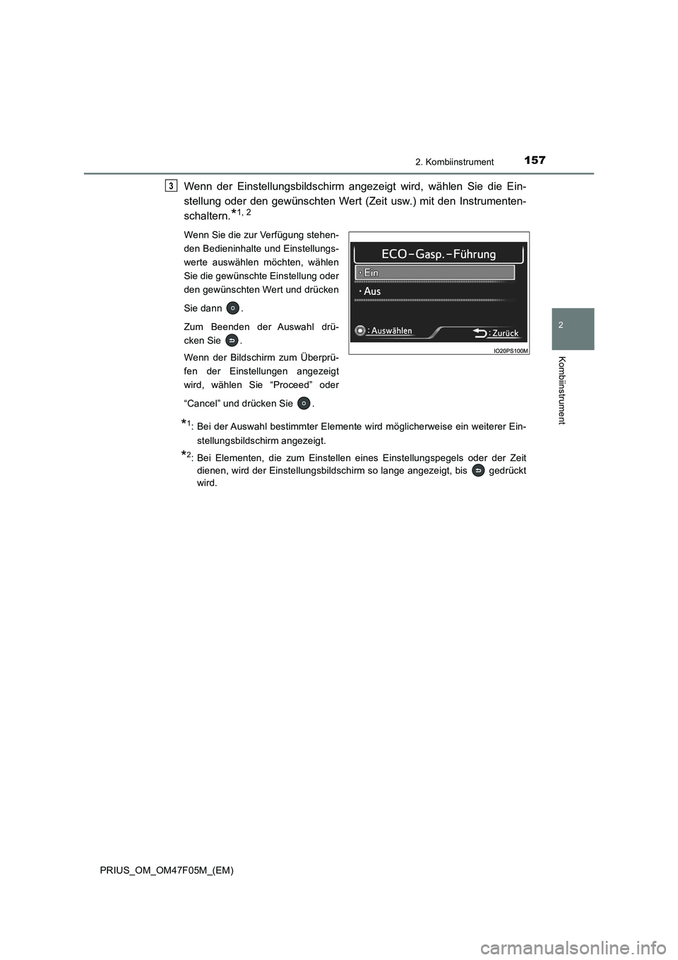 TOYOTA PRIUS 2022  Betriebsanleitungen (in German) 1572. Kombiinstrument
2
Kombiinstrument
PRIUS_OM_OM47F05M_(EM)
Wenn der Einstellungsbildschirm angezeigt wird, wählen Sie die Ein-
stellung oder den gewünschten Wert (Zeit usw.) mit den Instrumenten