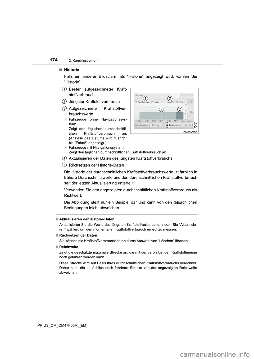 TOYOTA PRIUS 2022  Betriebsanleitungen (in German) 1742. Kombiinstrument
PRIUS_OM_OM47F05M_(EM)�Q
Historie
Falls ein anderer Bildschirm als “Historie” angezeigt wird, wählen Sie
“Historie”.
Bester aufgezeichneter Kraft-
stoffverbrauch
Jüngst