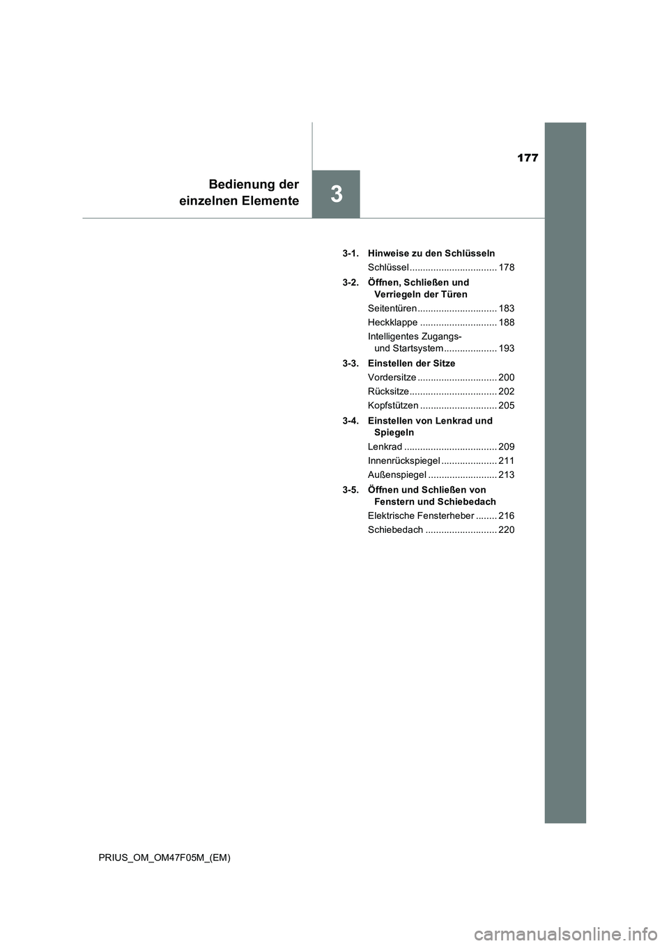 TOYOTA PRIUS 2022  Betriebsanleitungen (in German) 177
3
Bedienung der
einzelnen Elemente
PRIUS_OM_OM47F05M_(EM)3-1. Hinweise zu den Schlüsseln
Schlüssel ................................. 178
3-2. Öffnen, Schließen und 
Verriegeln der Türen
Seite