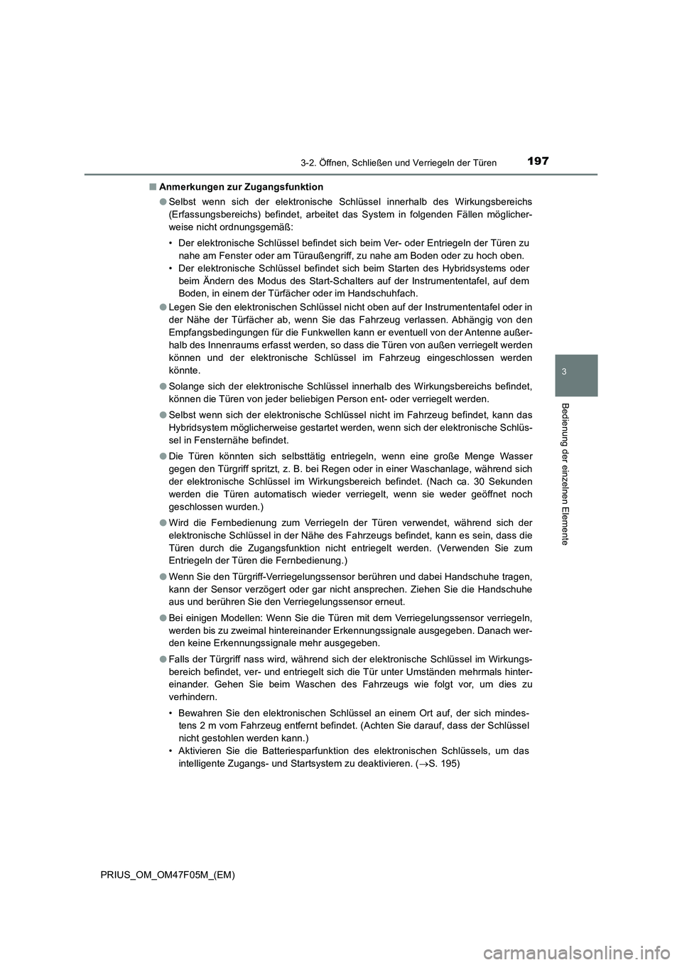 TOYOTA PRIUS 2022  Betriebsanleitungen (in German) 1973-2. Öffnen, Schließen und Verriegeln der Türen
3
Bedienung der einzelnen Elemente
PRIUS_OM_OM47F05M_(EM)�QAnmerkungen zur Zugangsfunktion
�OSelbst wenn sich der elektronische Schlüssel innerha