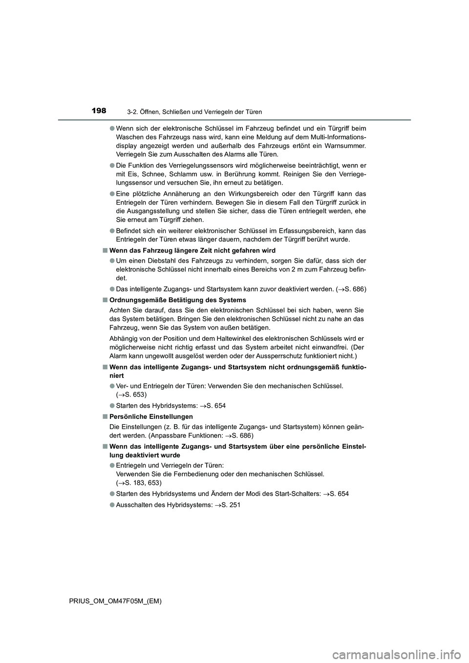 TOYOTA PRIUS 2022  Betriebsanleitungen (in German) 1983-2. Öffnen, Schließen und Verriegeln der Türen
PRIUS_OM_OM47F05M_(EM)�OWenn sich der elektronische Schlüssel im Fahrzeug befindet und ein Türgriff beim
Waschen des Fahrzeugs nass wird, kann e