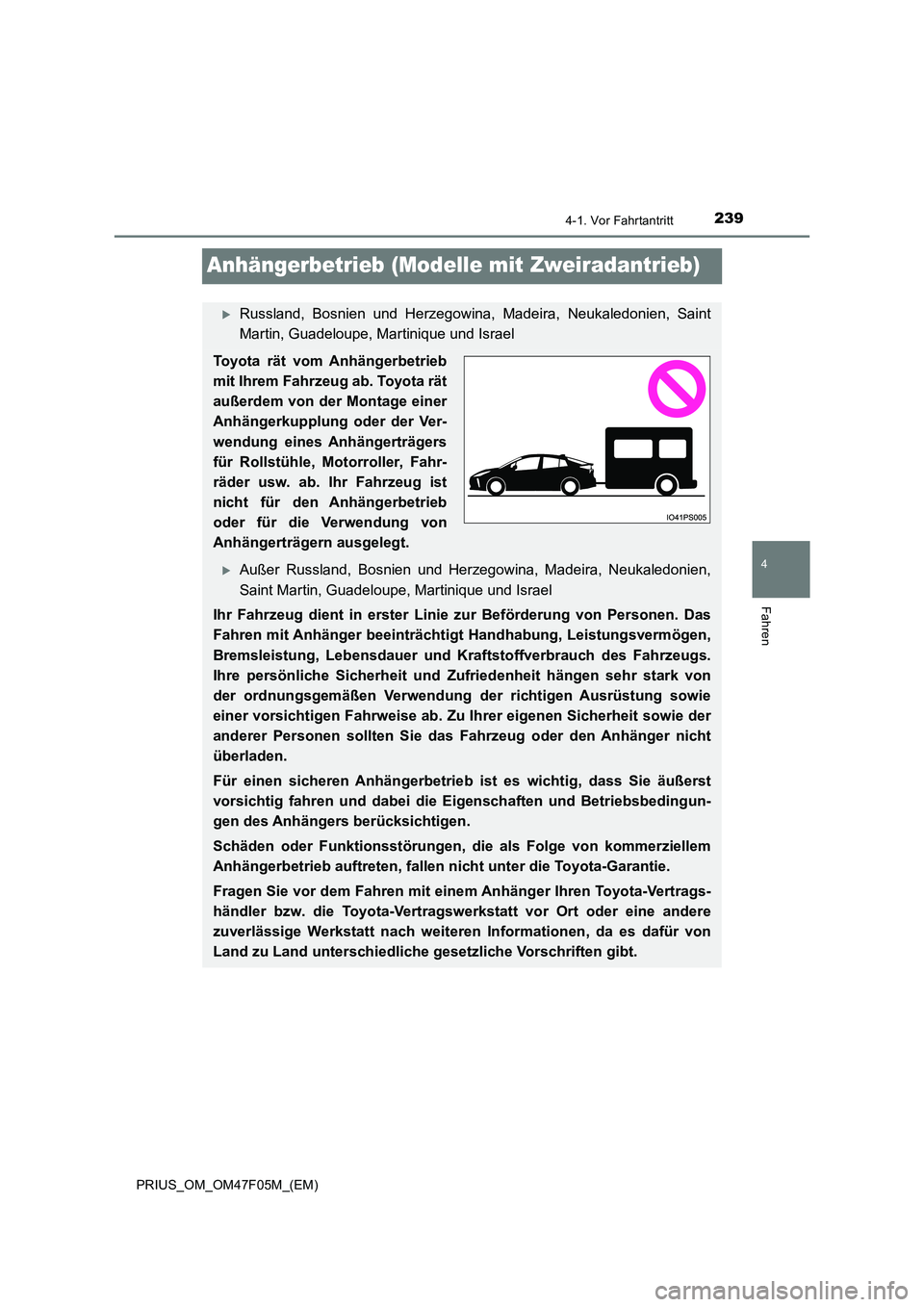 TOYOTA PRIUS 2022  Betriebsanleitungen (in German) 239
4
4-1. Vor Fahrtantritt
Fahren
PRIUS_OM_OM47F05M_(EM)
Anhängerbetrieb (Modelle mit Zweiradantrieb)
Russland, Bosnien und Herzegowina, Madeira, Neukaledonien, Saint 
Martin, Guadeloupe, Martini